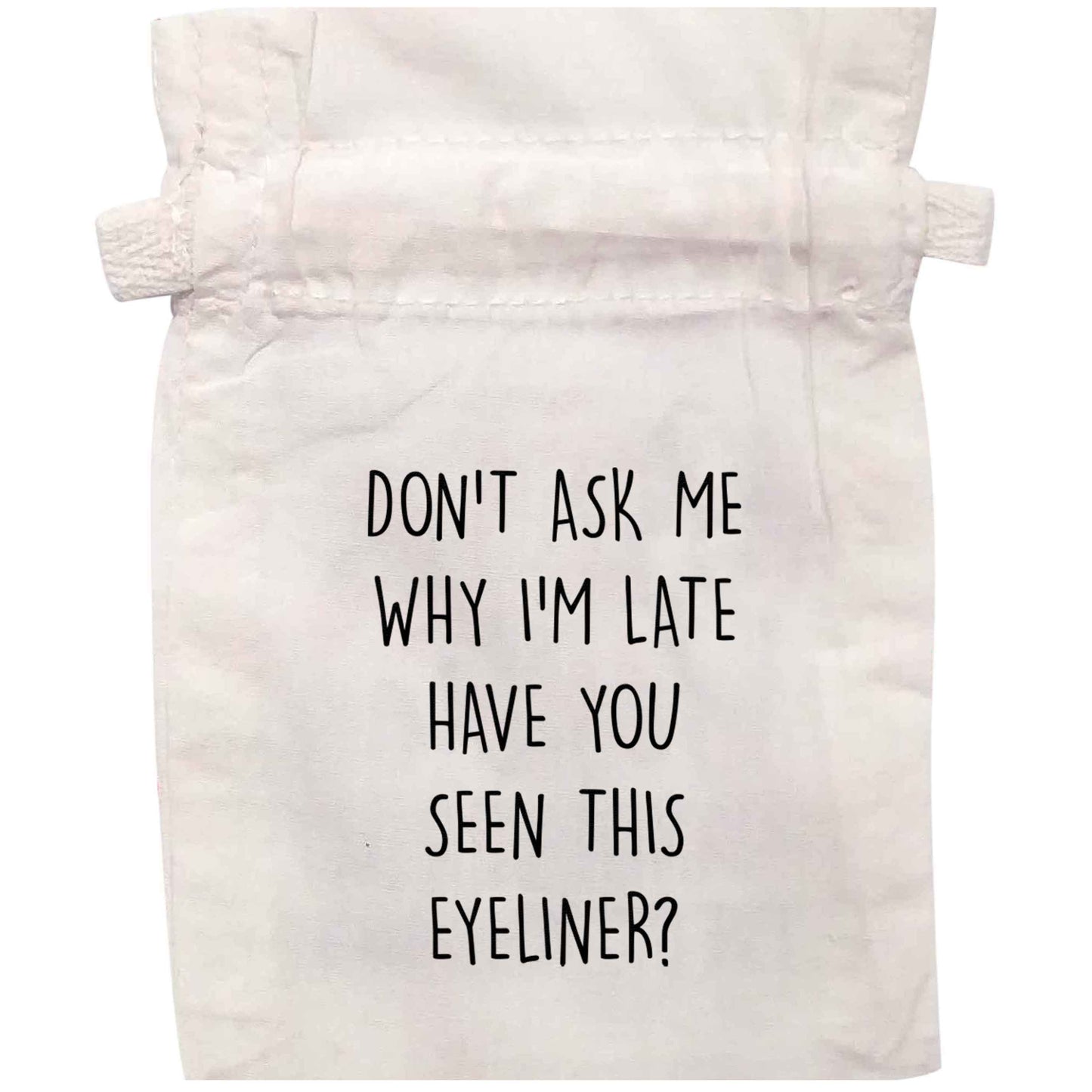 Don't ask why I'm late have you seen this eyeliner?! | XS - L | Pouch / Drawstring bag / Sack | Organic Cotton | Bulk discounts available!