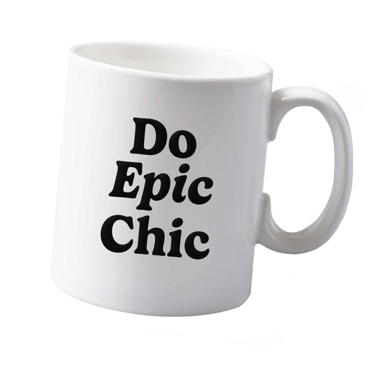 10 oz Do epic chic ceramic mug both sides