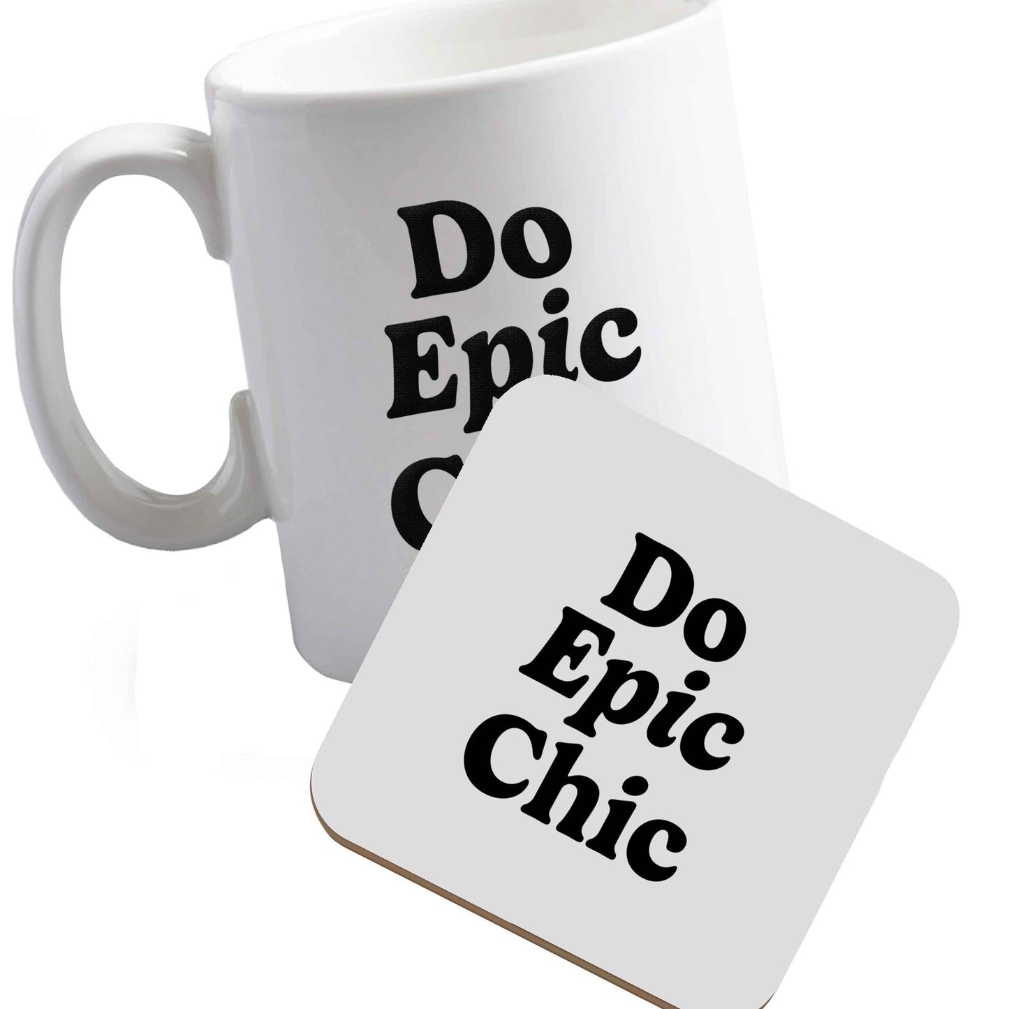 10 oz Ceramic mug and coaster Do epic chic both sides