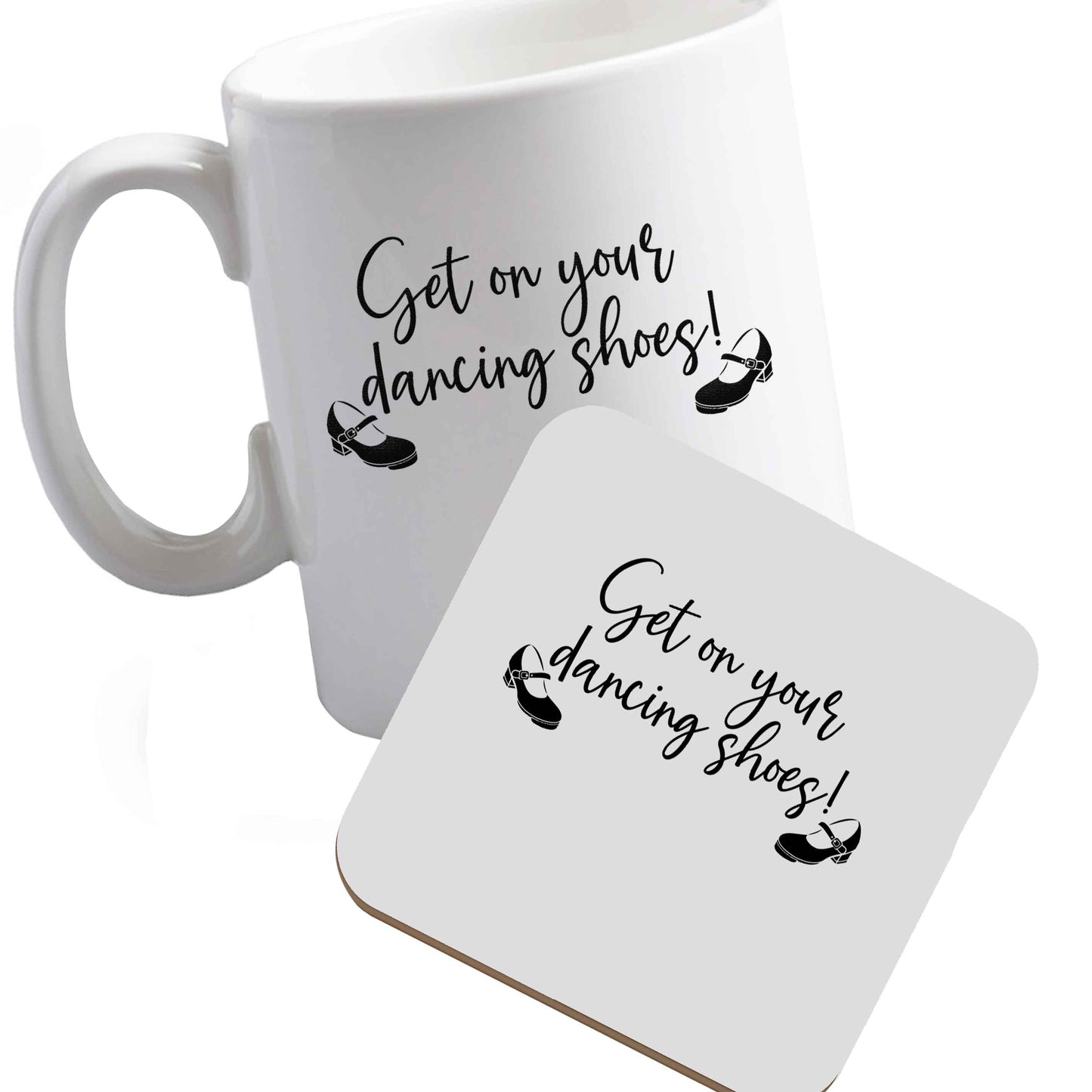 10 oz Ceramic mug and coaster Get on your dancing shoes both sides