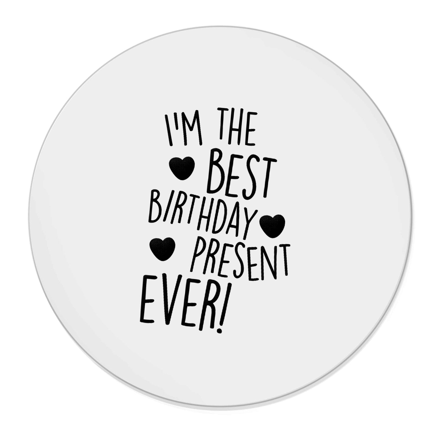I'm the best birthday present ever | Magnet