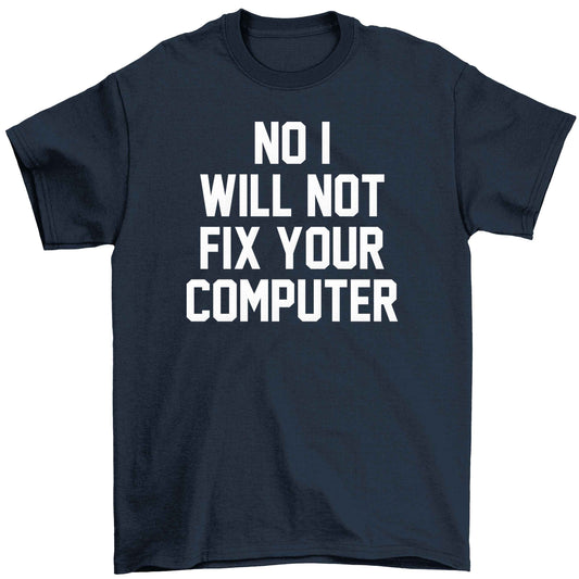 No I will not fix your computer Children's navy Tshirt 12-13 Years