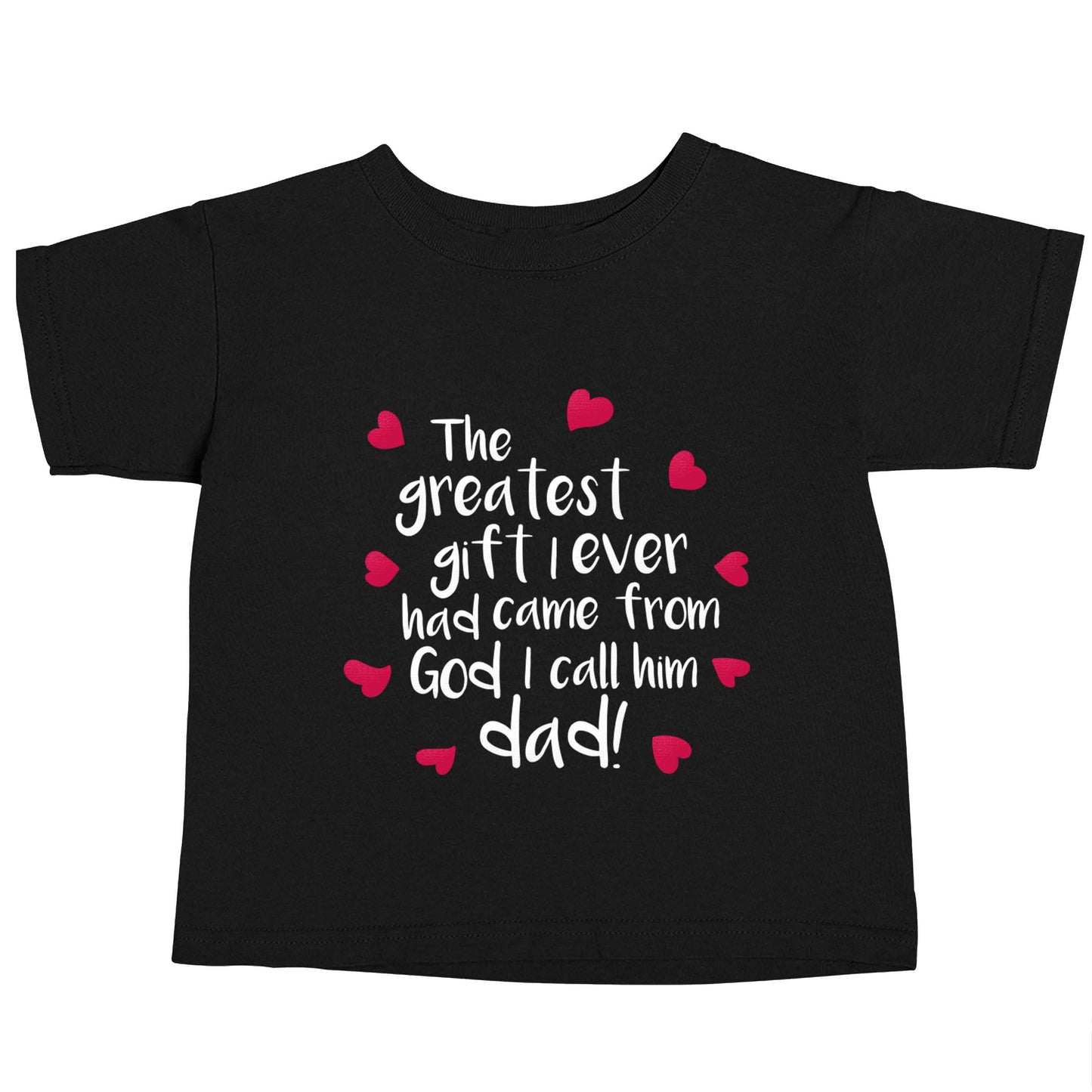 Greatest gift I ever had, came from God I call him Dad! Black baby toddler Tshirt 2 years