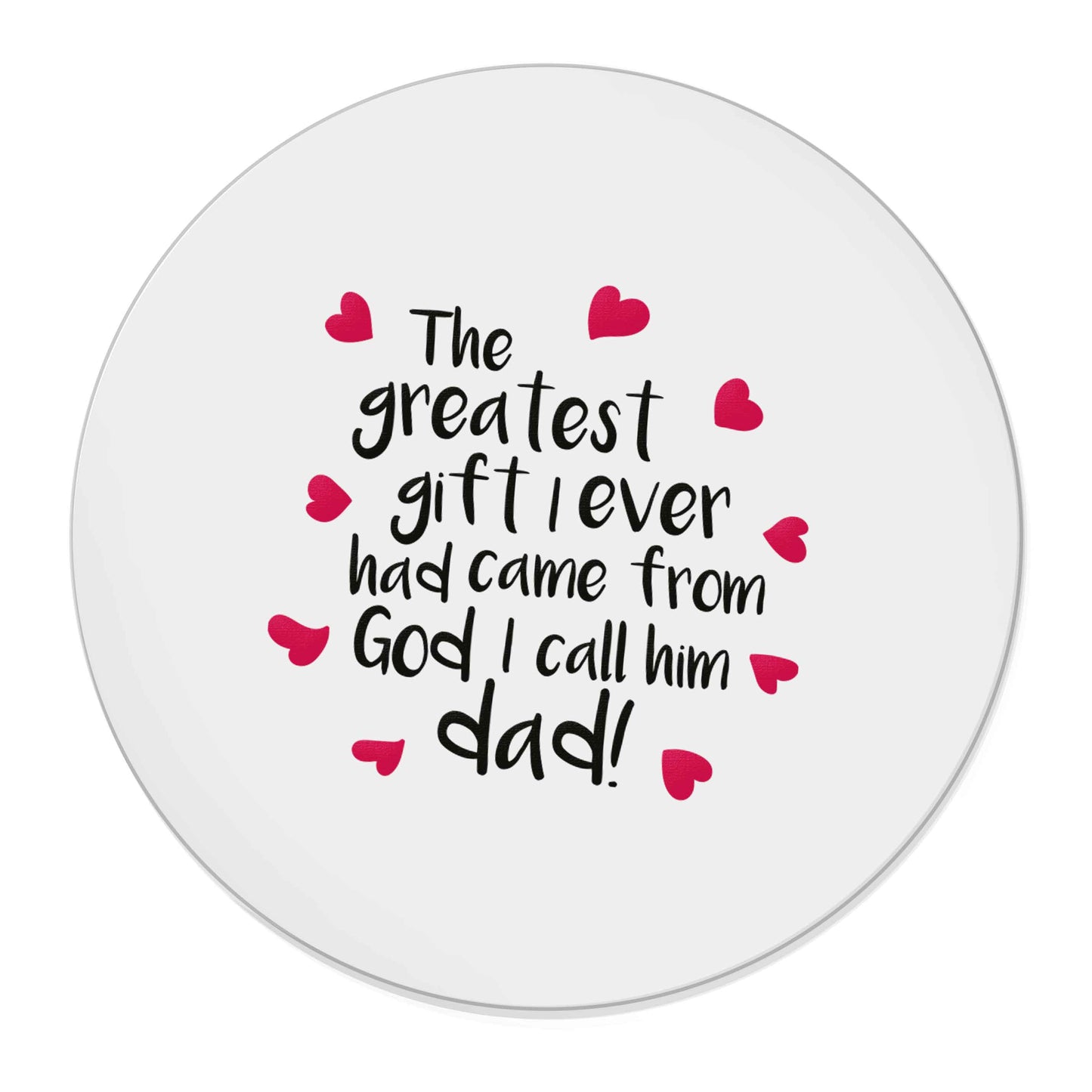 Greatest gift I ever had, came from God I call him Dad! | Magnet