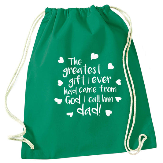 Greatest gift I ever had, came from God I call him Dad! green drawstring bag