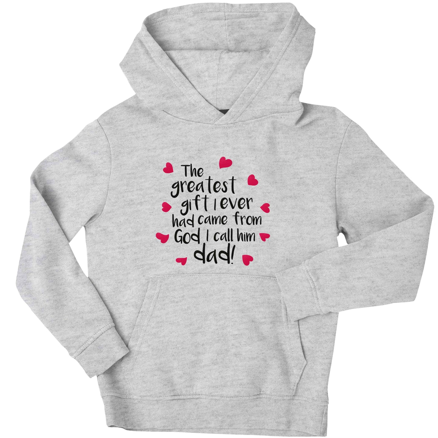 Greatest gift I ever had, came from God I call him Dad! children's grey hoodie 12-13 Years