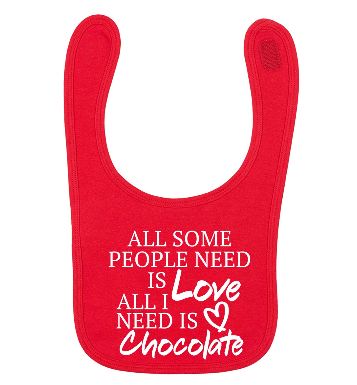 All some people need is love all I need is chocolate | Baby Bib