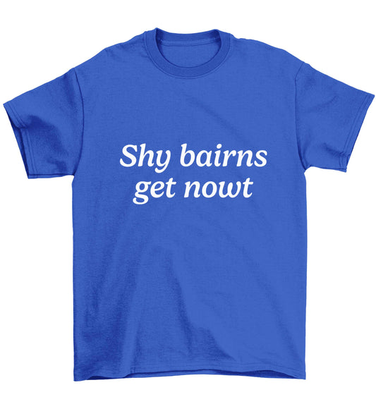 Shy bairns get nowt Children's blue Tshirt 12-13 Years