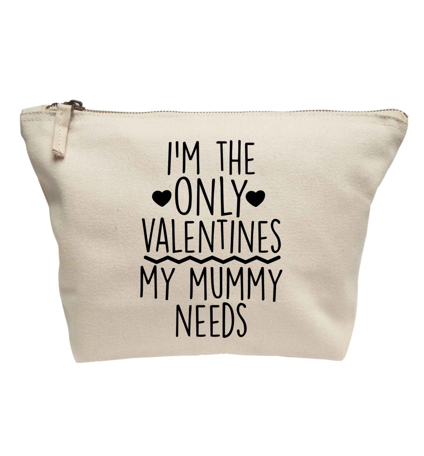 I'm the only valentines my mummy needs | Makeup / wash bag