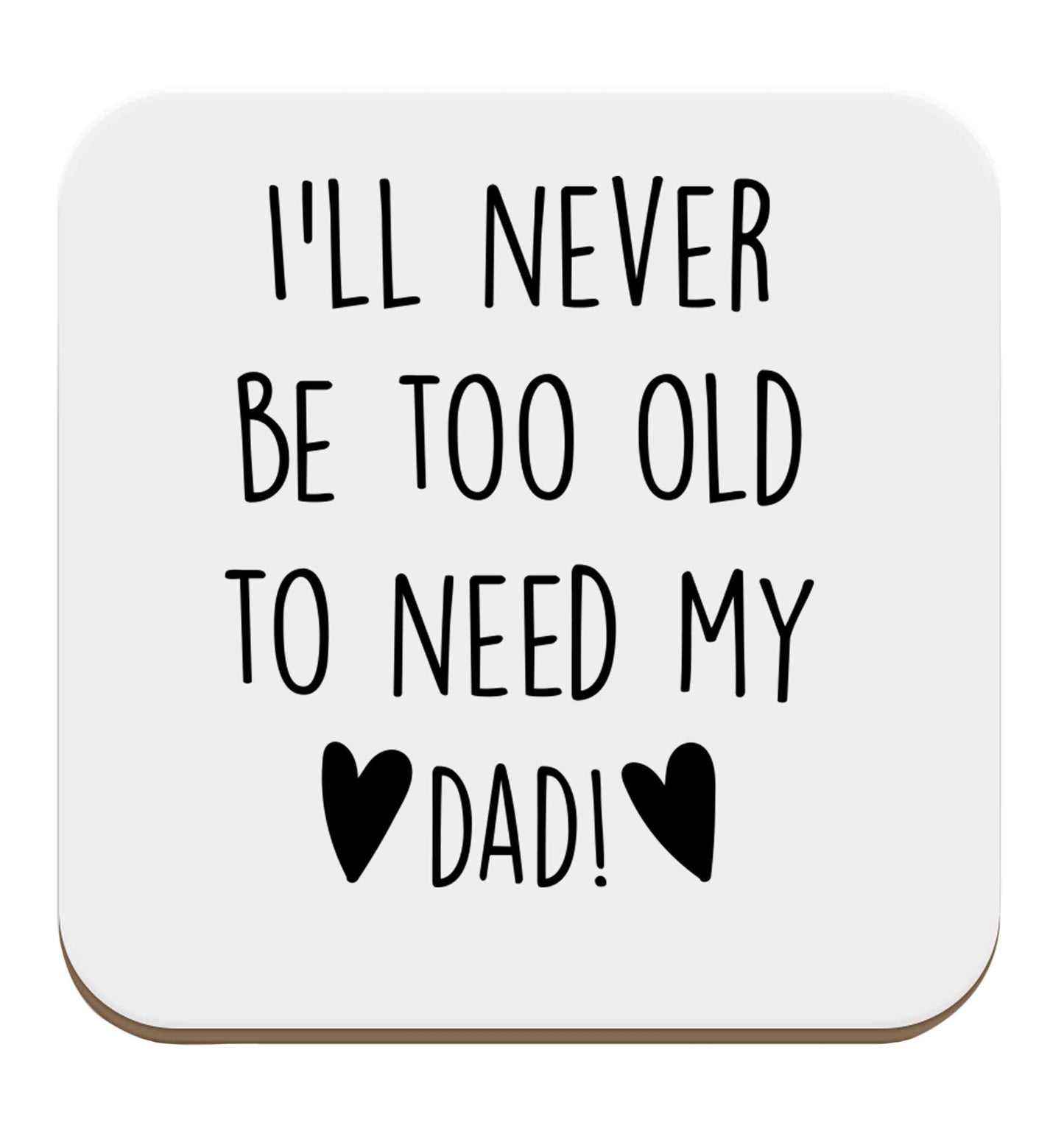I'll never be too old to need my dad set of four coasters