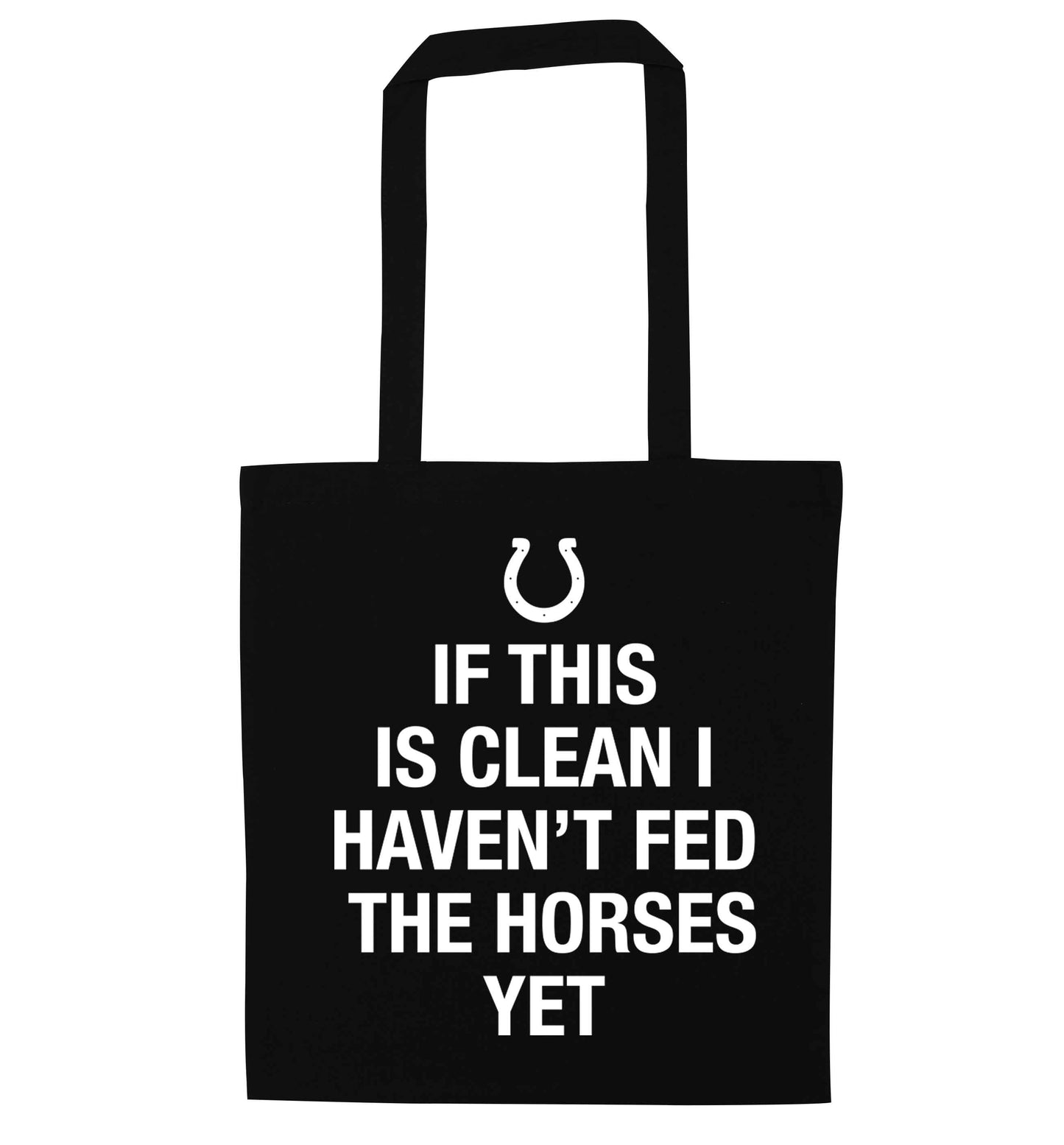 If this isn't clean I haven't fed the horses yet black tote bag