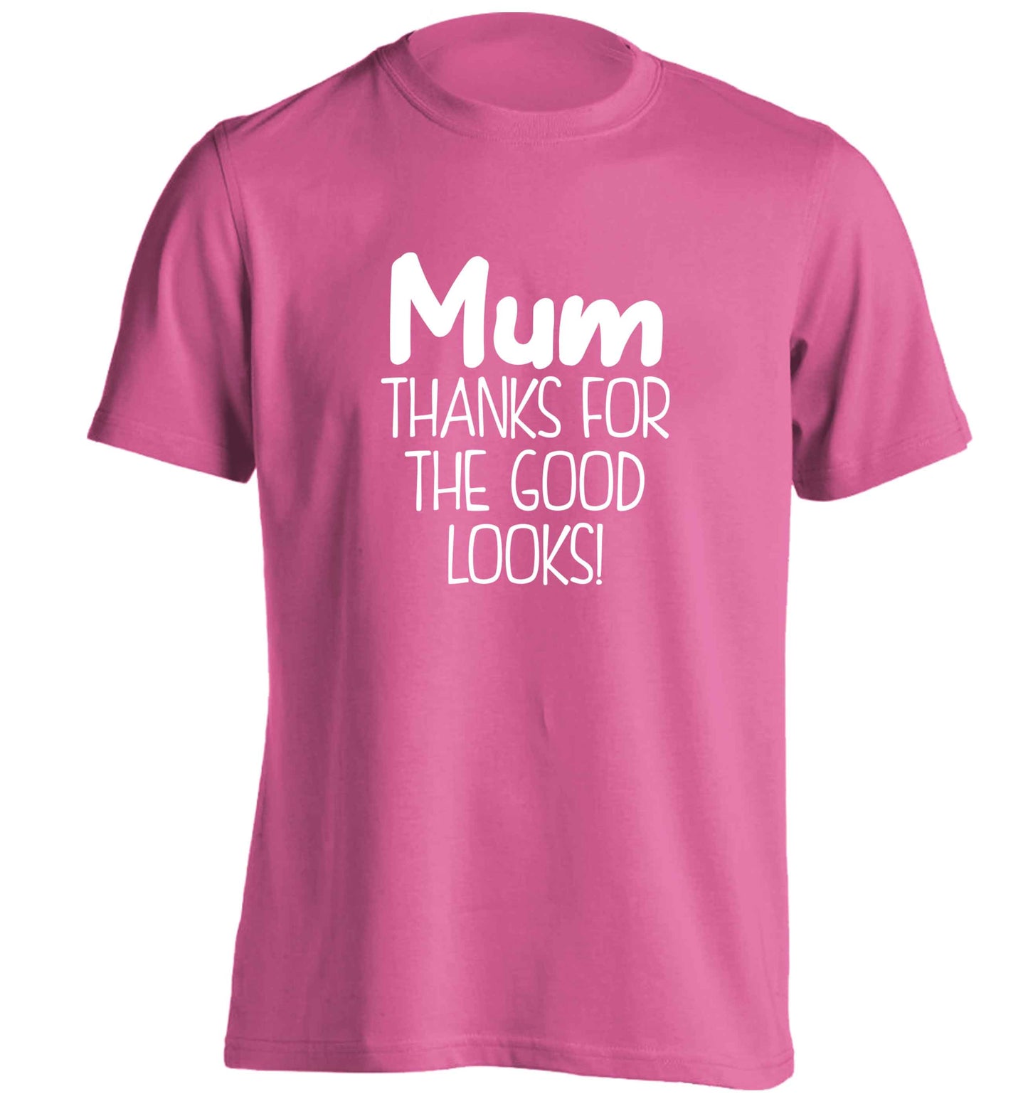 Mum thanks for the good looks! adults unisex pink Tshirt 2XL