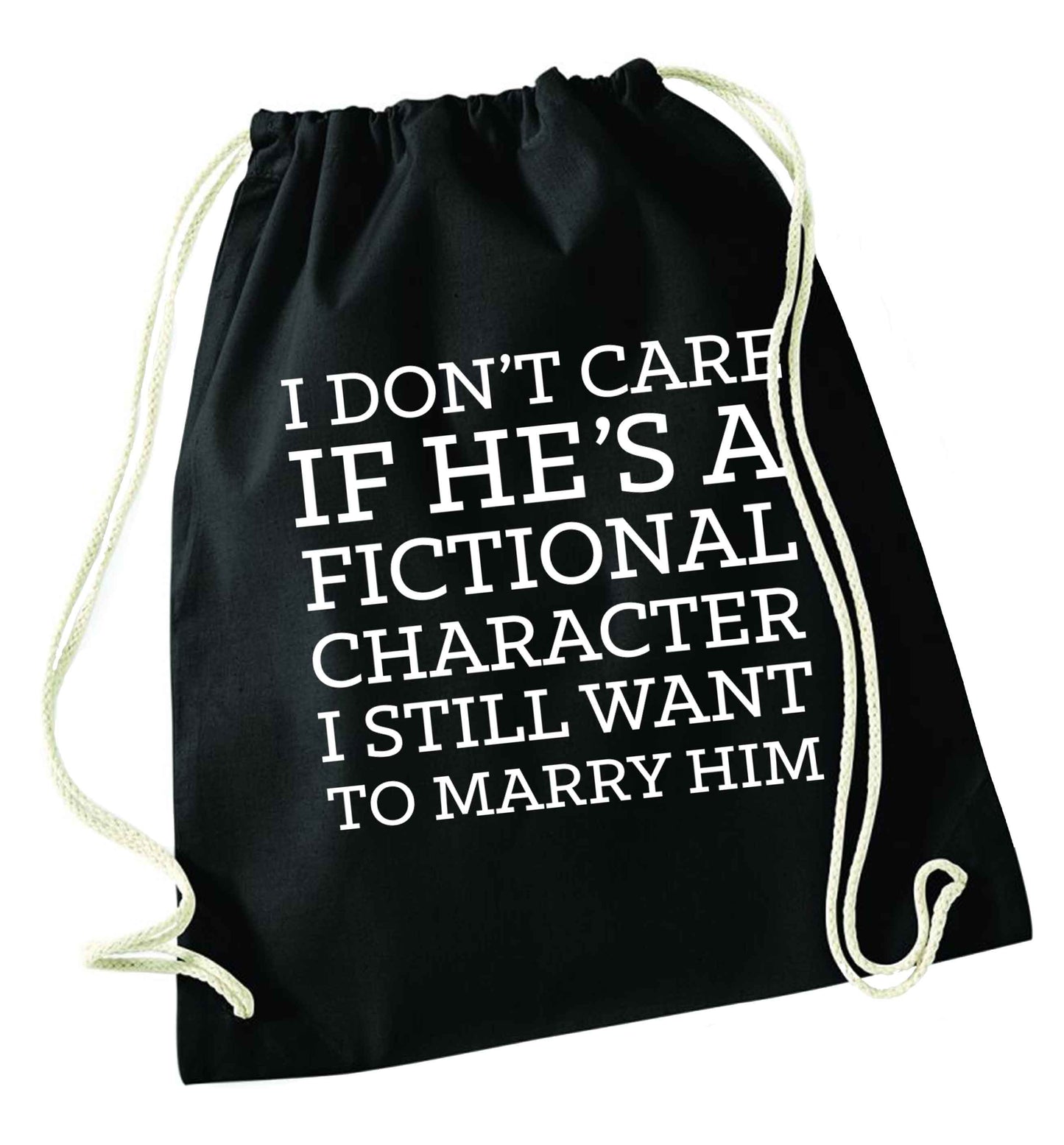 I don't care if he's a fictional character I still want to marry him black drawstring bag