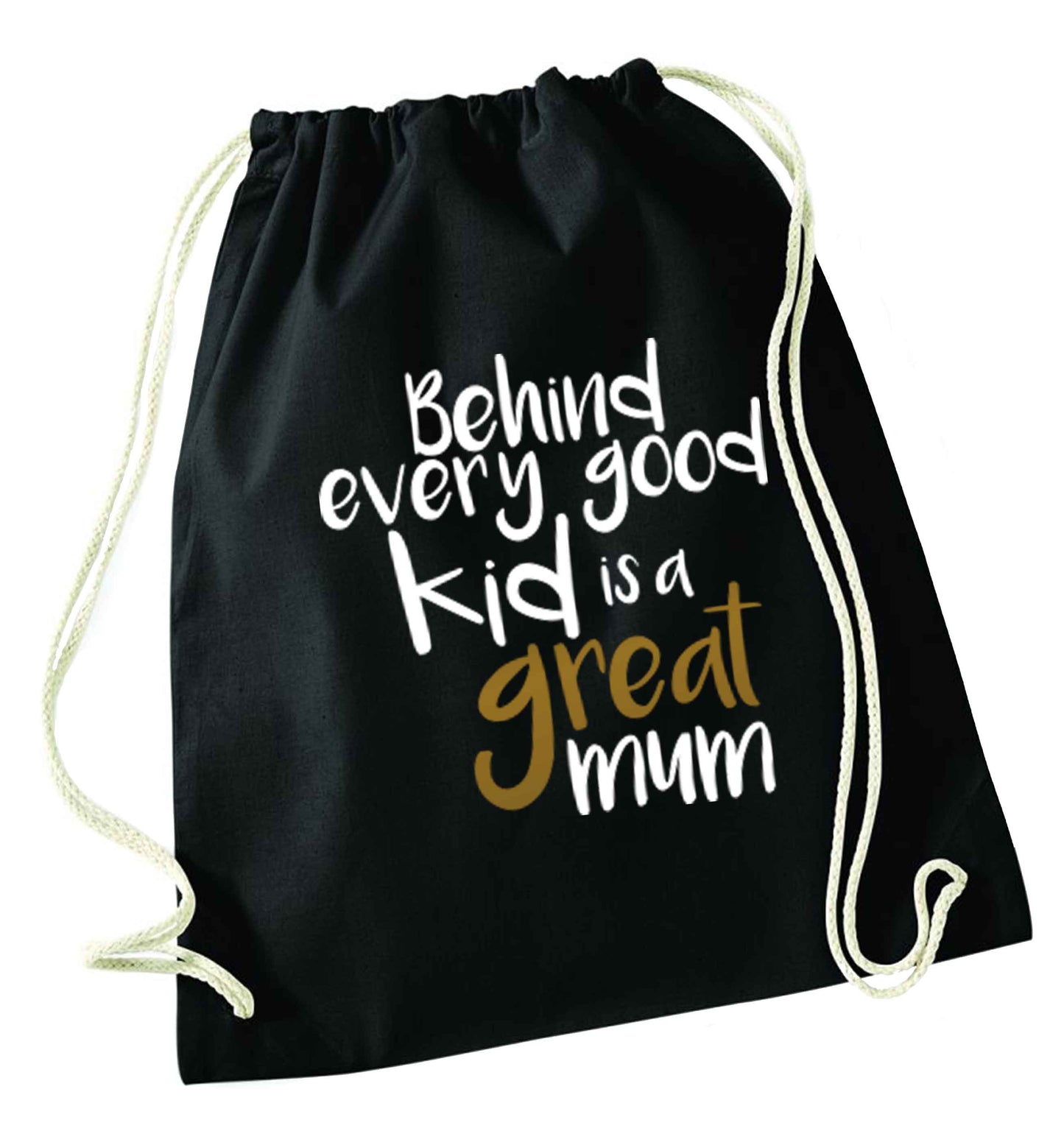 Behind every good kid is a great mum black drawstring bag