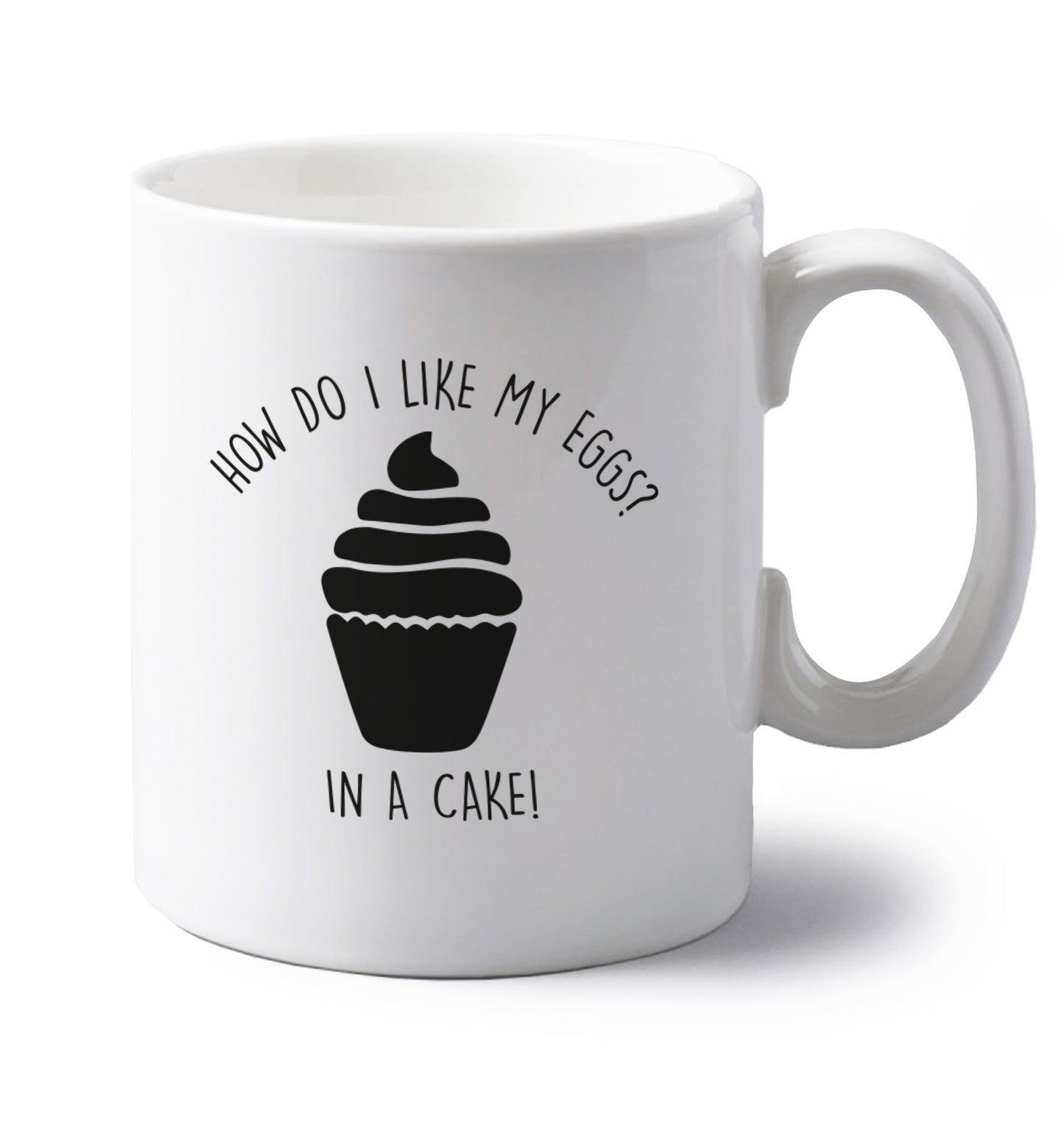 How do I like my eggs? In a cake! left handed white ceramic mug