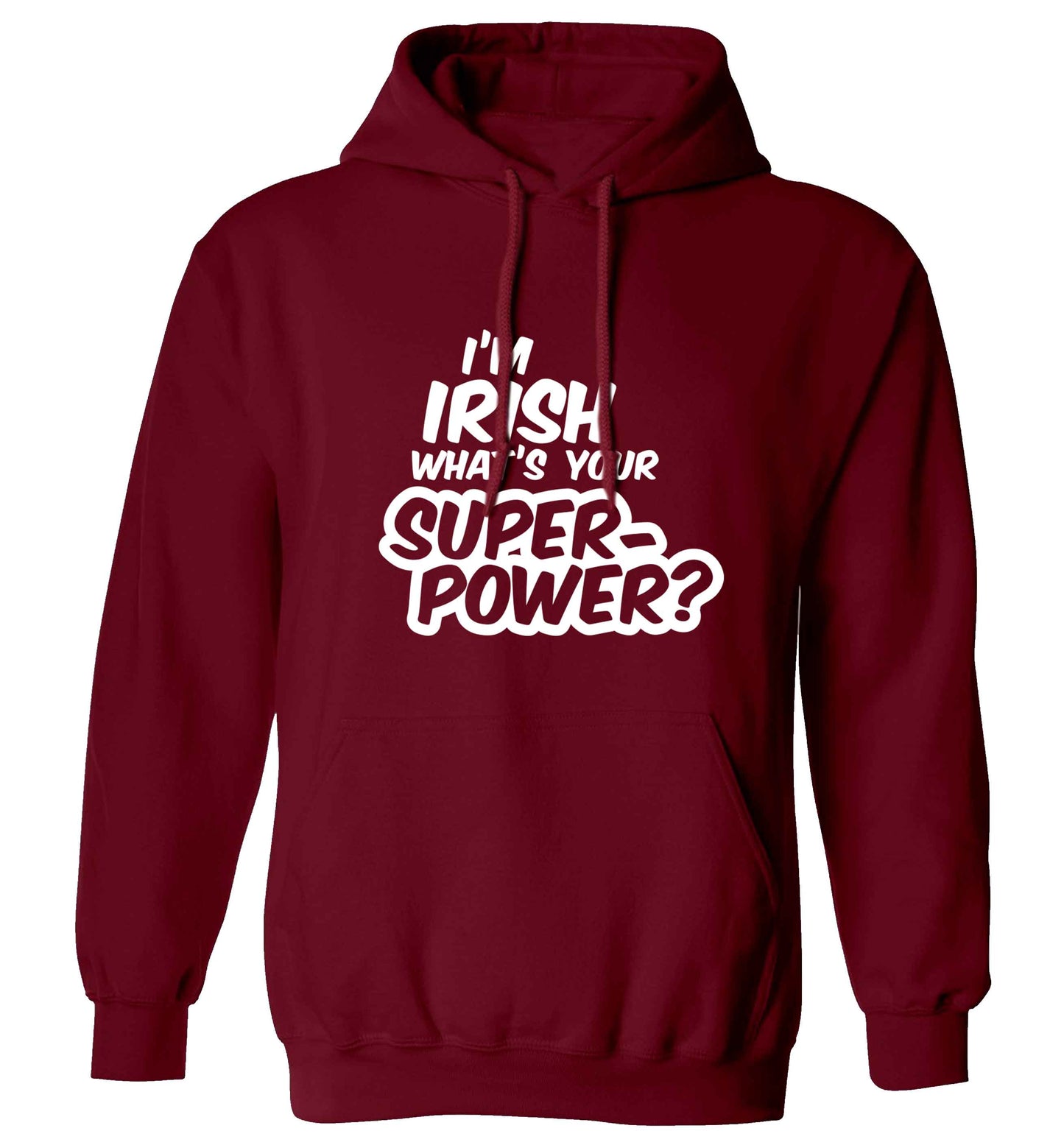 I'm Irish what's your superpower? adults unisex maroon hoodie 2XL