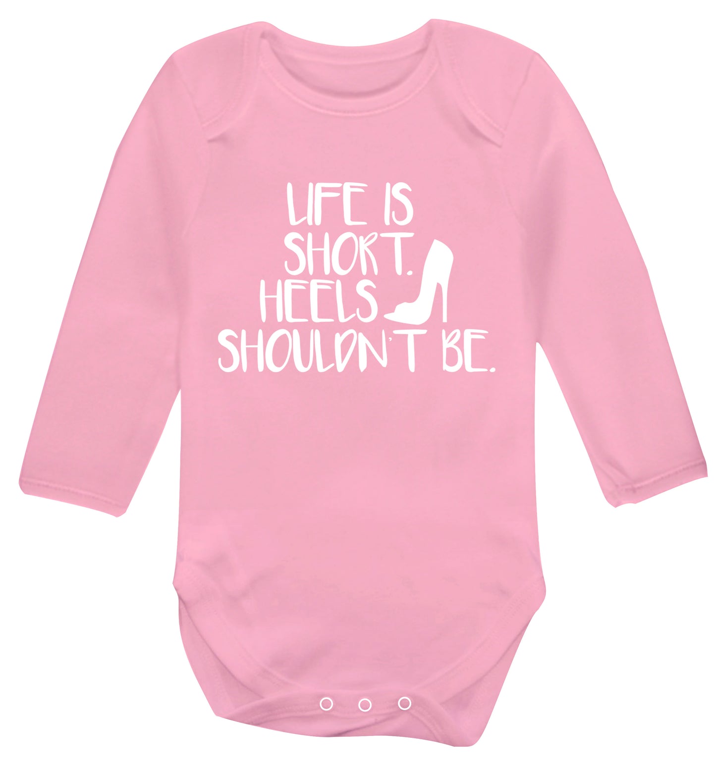 Life is short heels shouldn't be Baby Vest long sleeved pale pink 6-12 months