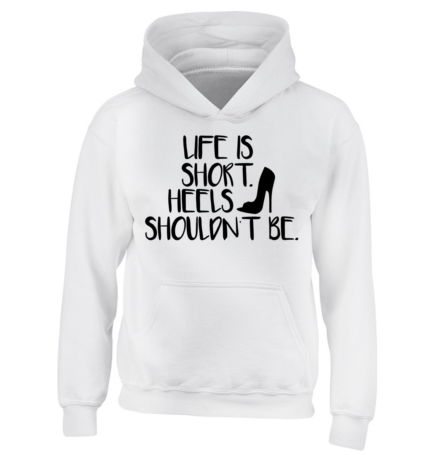 Life is short heels shouldn't be children's white hoodie 12-14 Years