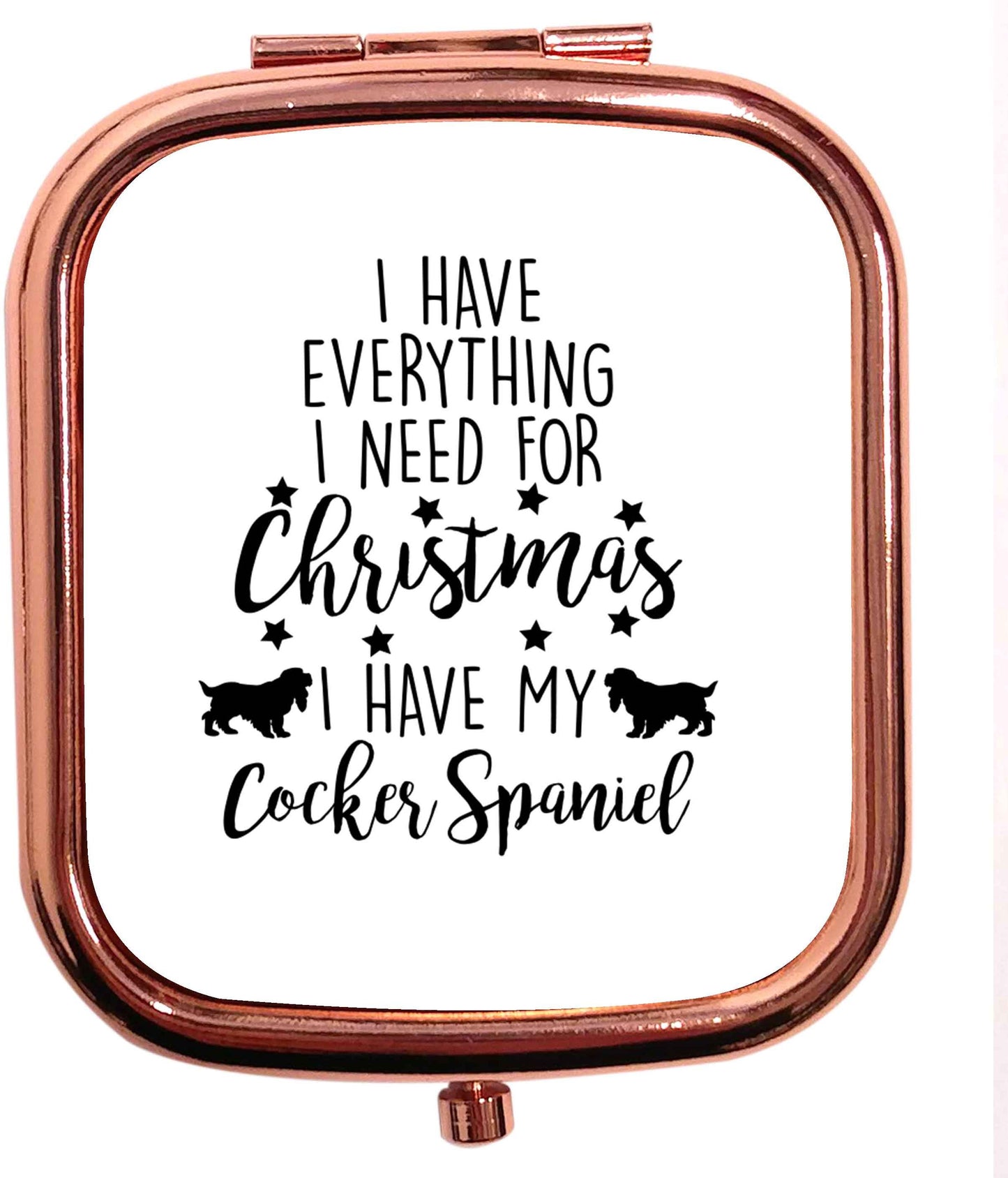 I have everything I need for Christmas I have my cocker spaniel rose gold square pocket mirror
