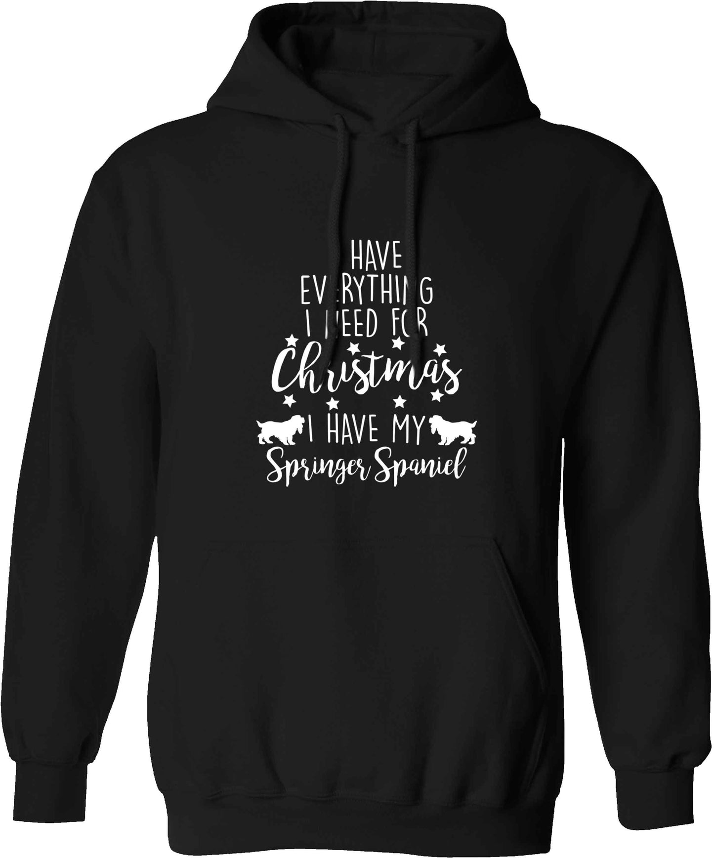 I have everything I need for Christmas I have my springer spaniel adults unisex black hoodie 2XL