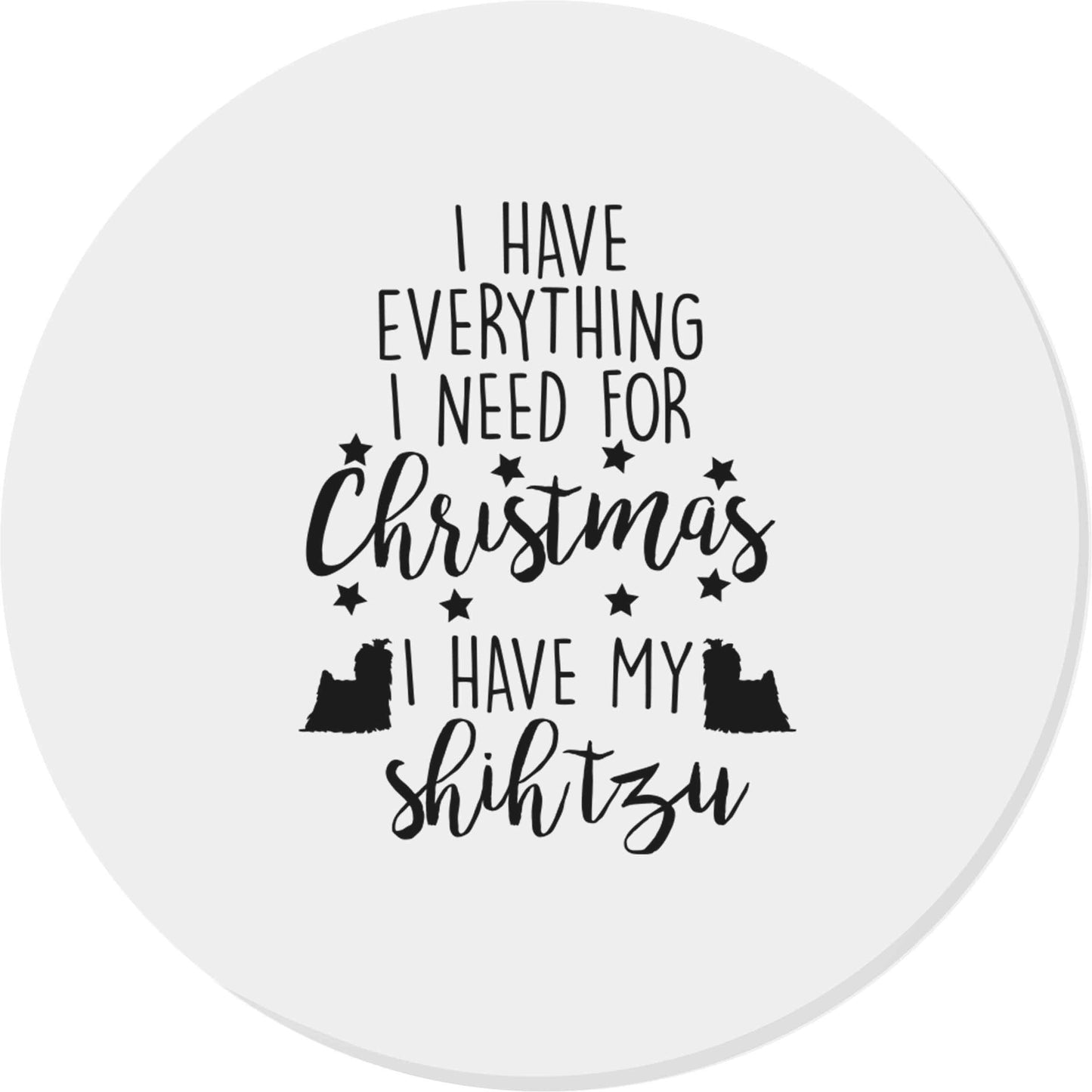 I have everything I need for Christmas I have my shih tzu | Magnet