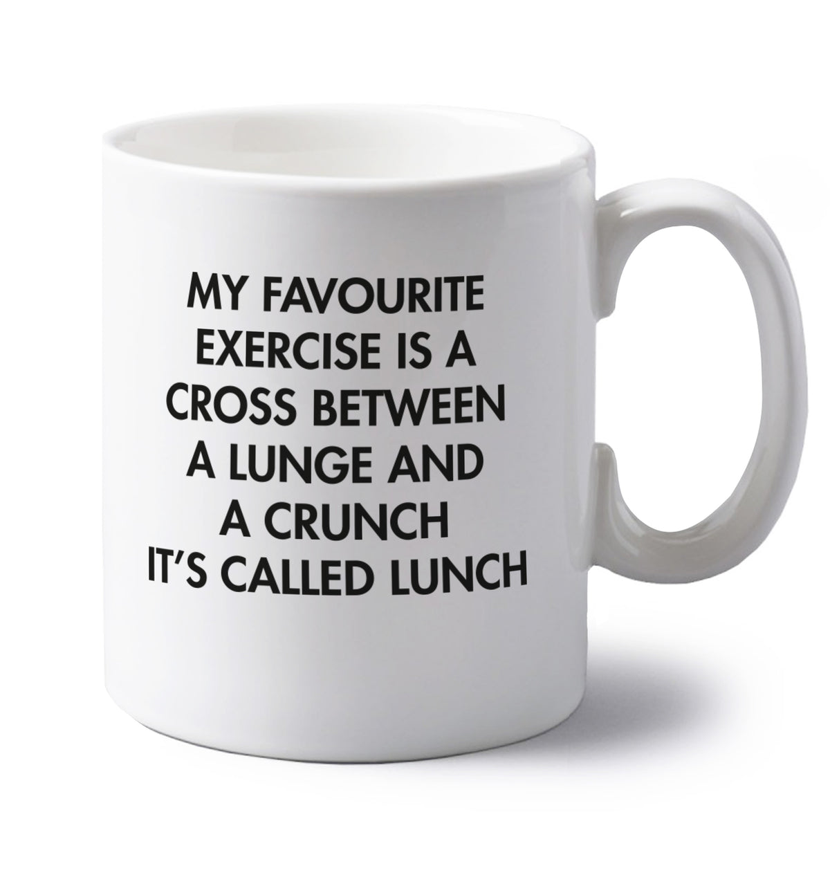 My favourite exercise is a cross between a lung and a crunch it's called lunch left handed white ceramic mug