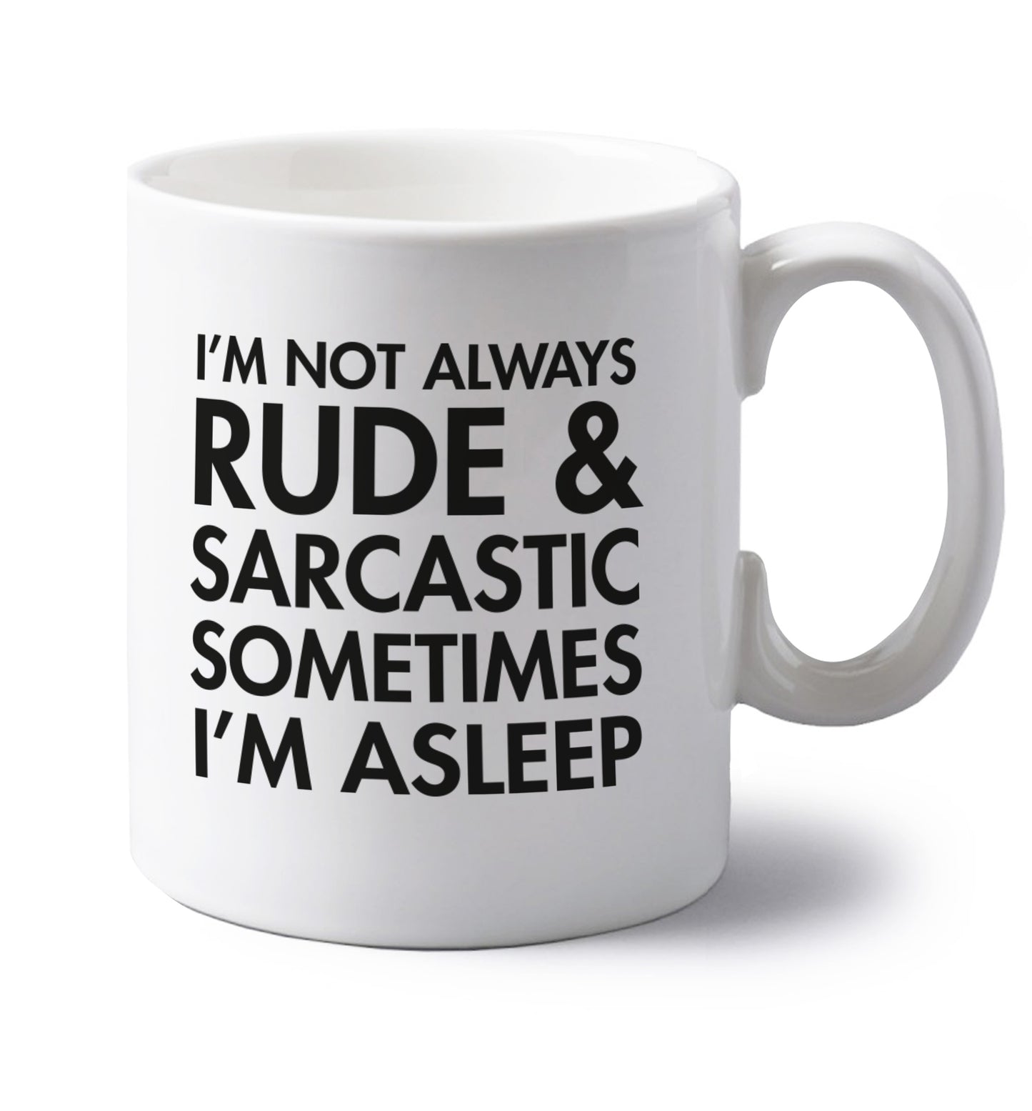 I'm not rude and sarcastic sometimes I'm asleep left handed white ceramic mug
