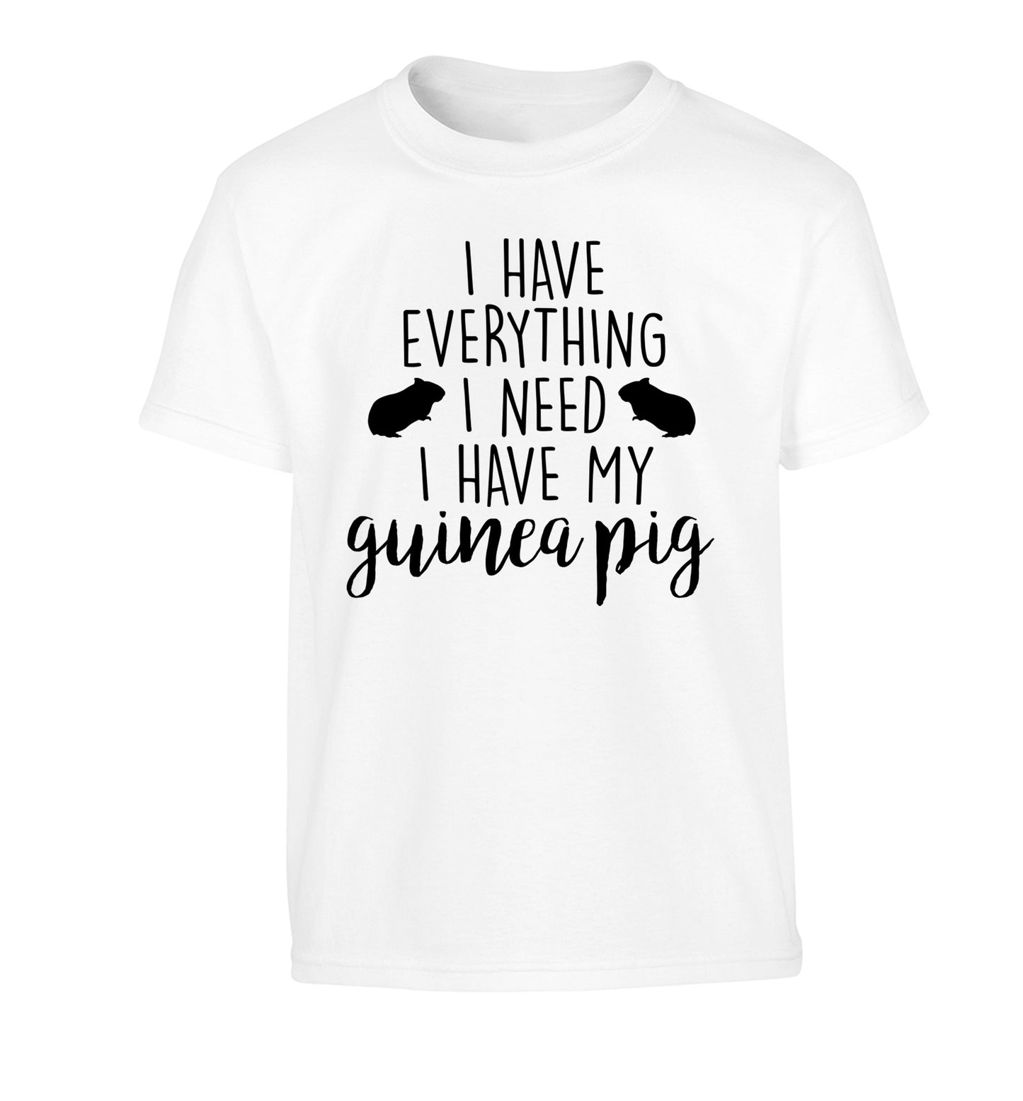 I have everything I need, I have my guinea pig Children's white Tshirt 12-14 Years