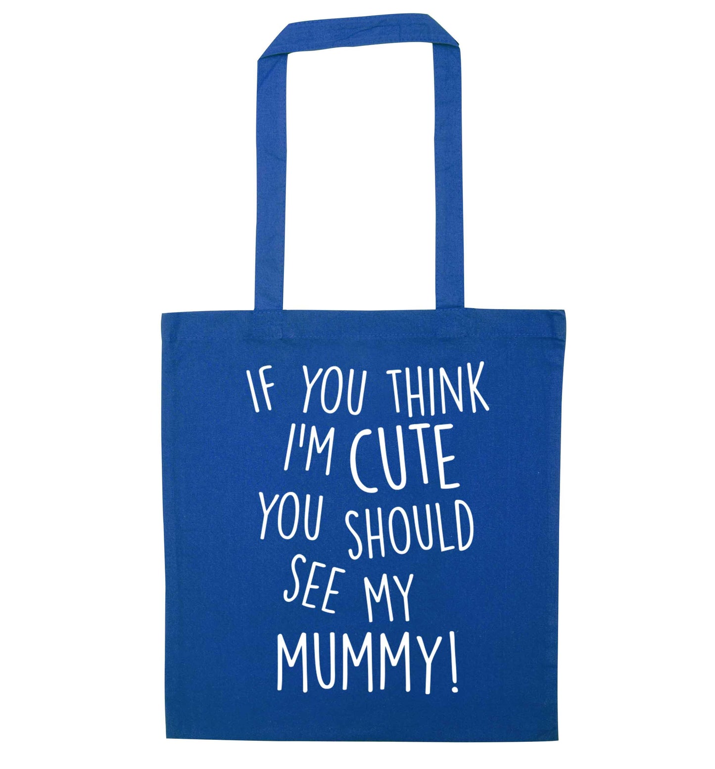 If you think I'm cute you should see my mummy blue tote bag