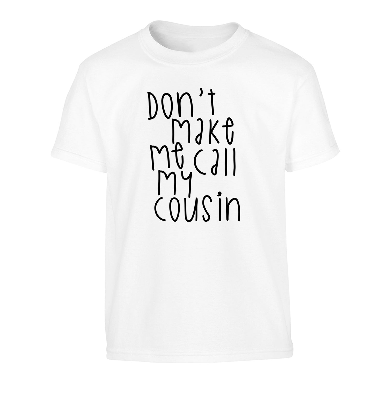 Don't make me call my cousin Children's white Tshirt 12-14 Years