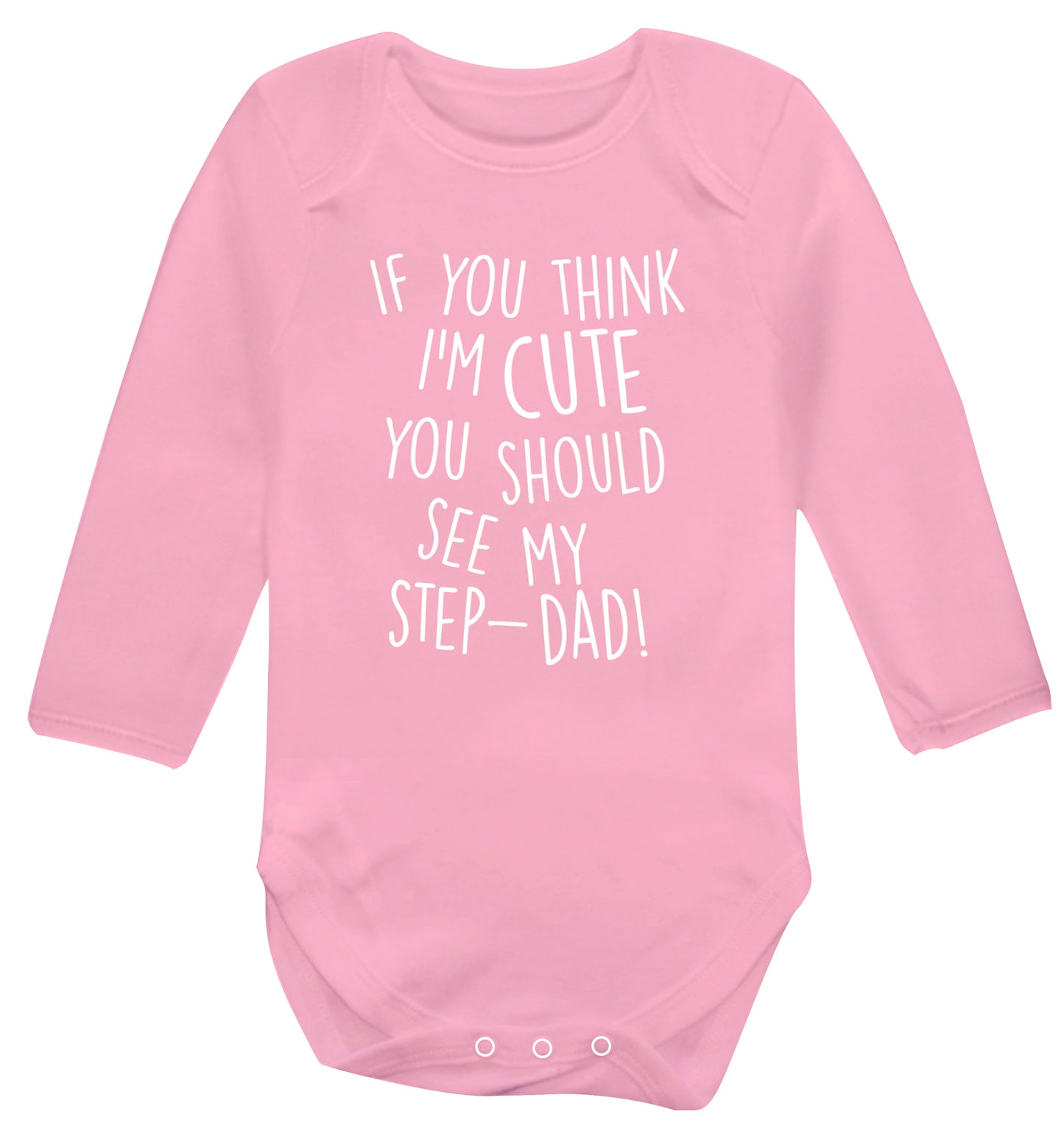 If you think I'm cute you should see my step-dad Baby Vest long sleeved pale pink 6-12 months