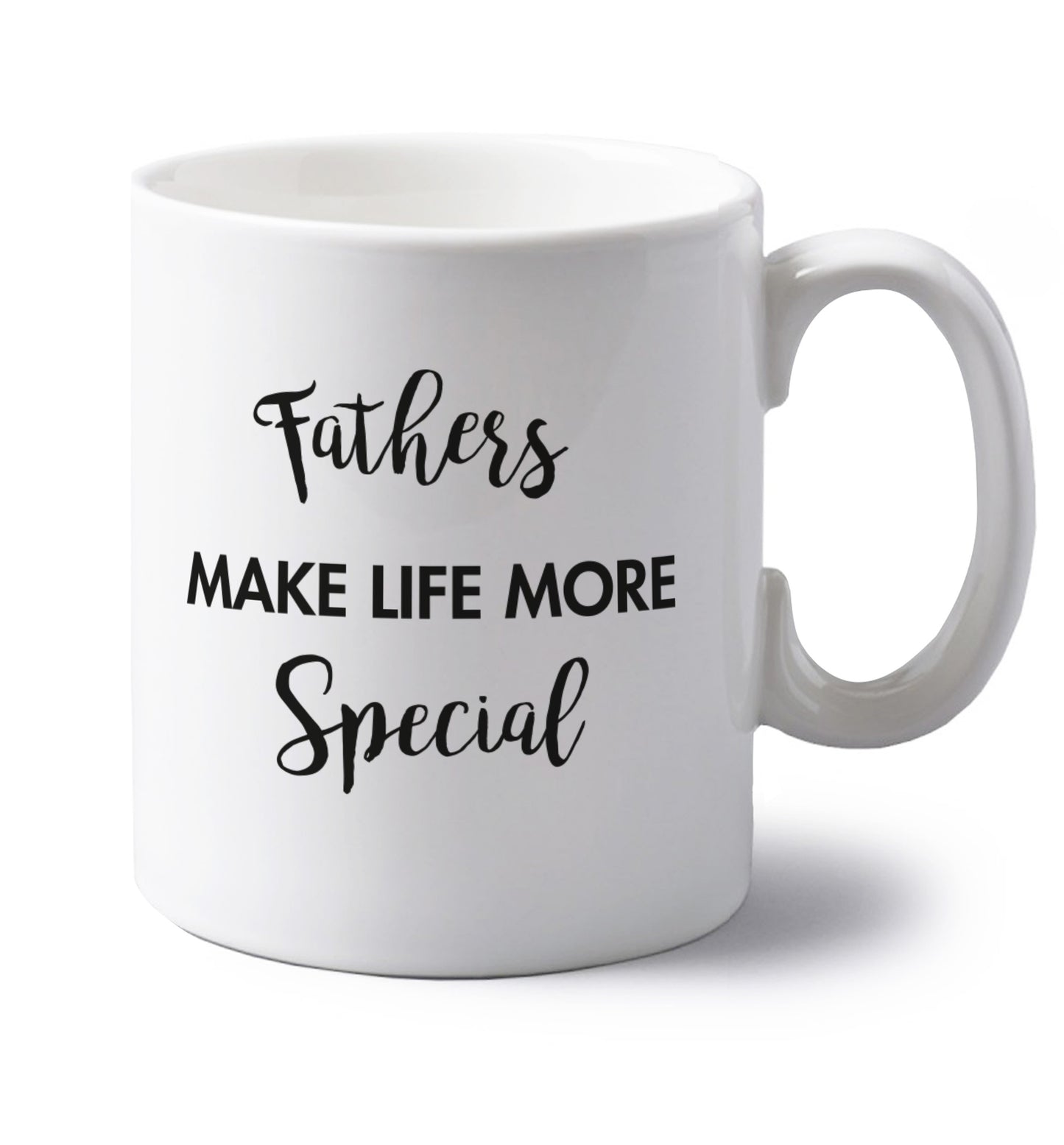 Fathers make life more special left handed white ceramic mug