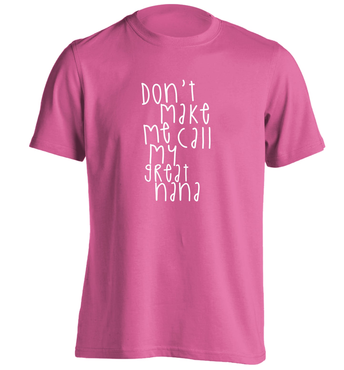 Don't make me call my great nana adults unisex pink Tshirt 2XL