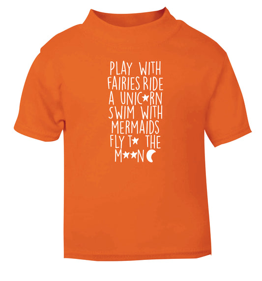 Play with fairies ride a unicorn swim with mermaids fly to the moon orange Baby Toddler Tshirt 2 Years