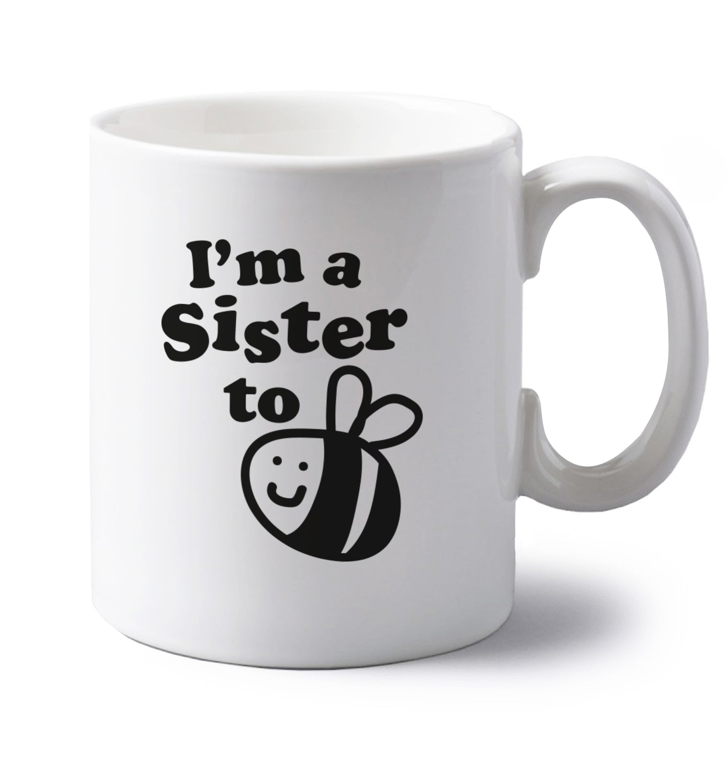 I'm a sister to be left handed white ceramic mug