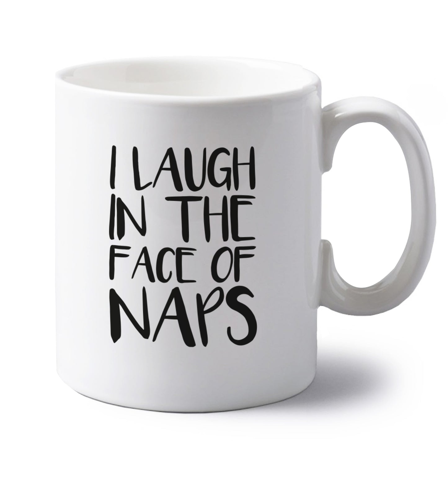 I laugh in the face of naps left handed white ceramic mug