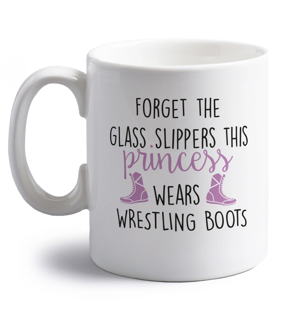 Forget the glass slippers this princess wears wrestling boots right handed white ceramic mug