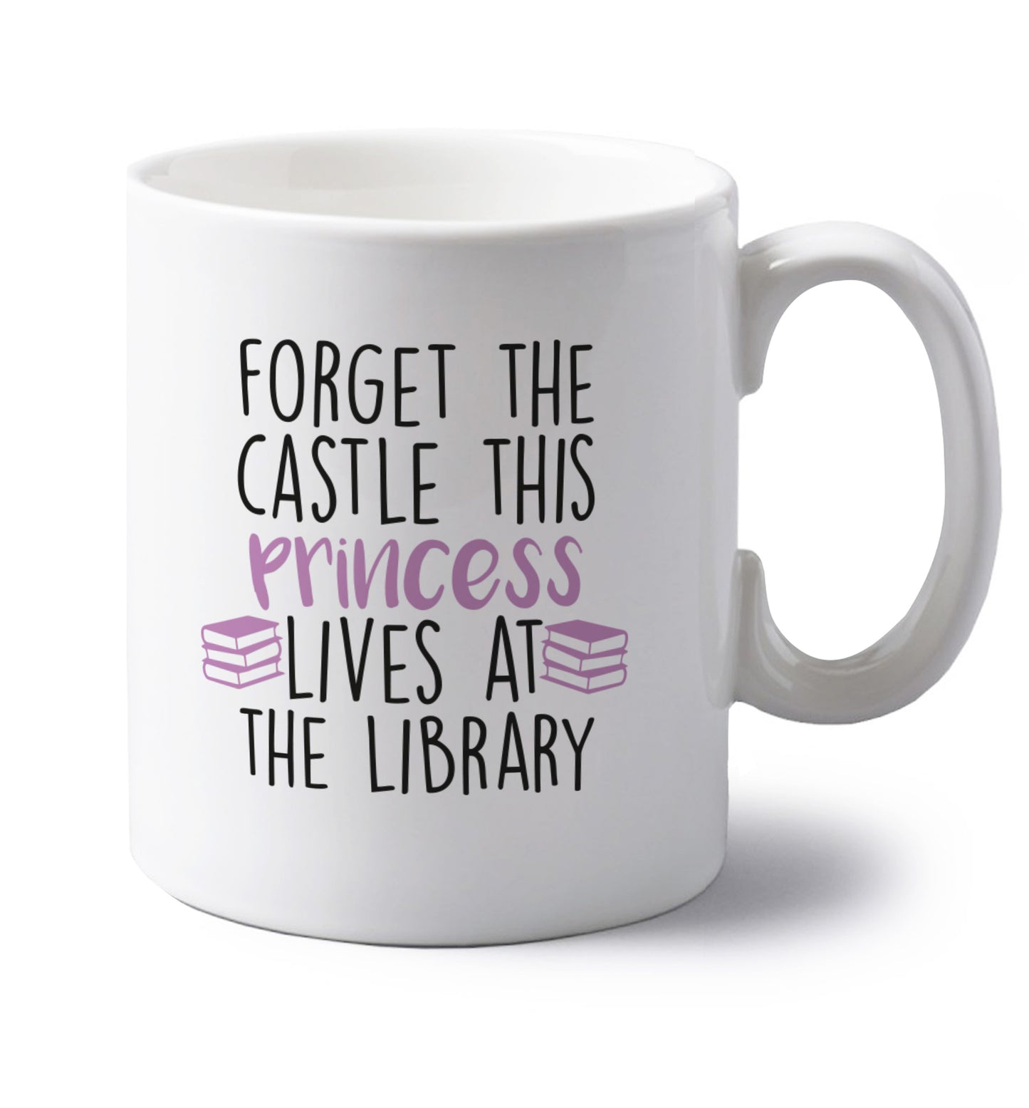 Forget the castle this princess lives at the library left handed white ceramic mug