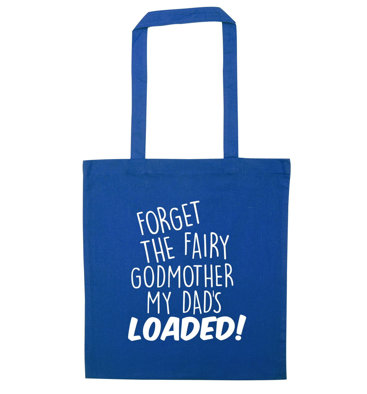 Forget the fairy godmother my dad's loaded blue tote bag