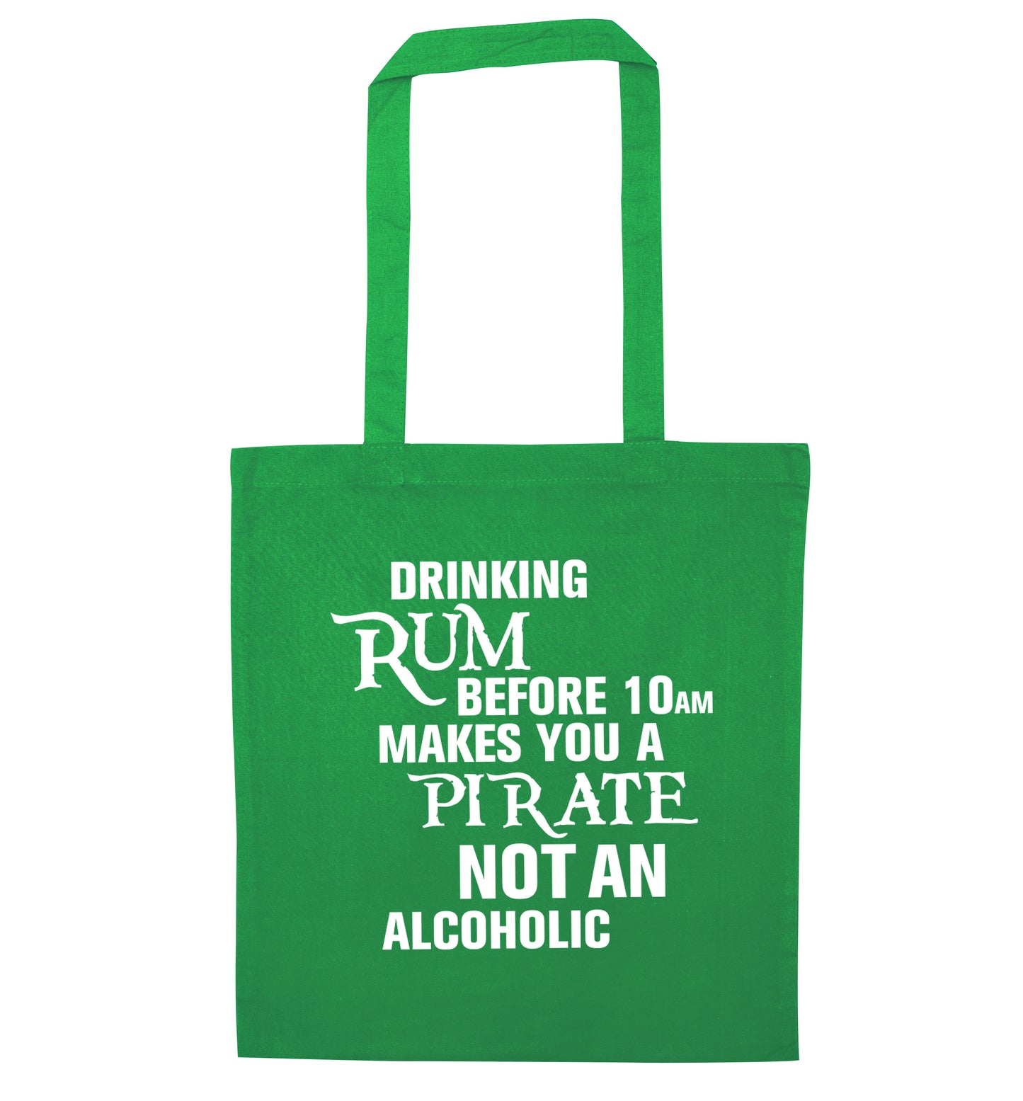 Drinking rum before 10AM makes you a pirate not an alcoholic green tote bag