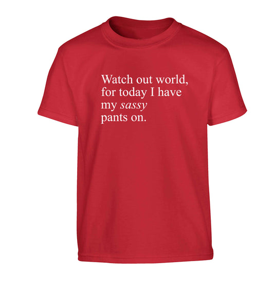Watch out world for today I have my sassy pants on Children's red Tshirt 12-13 Years