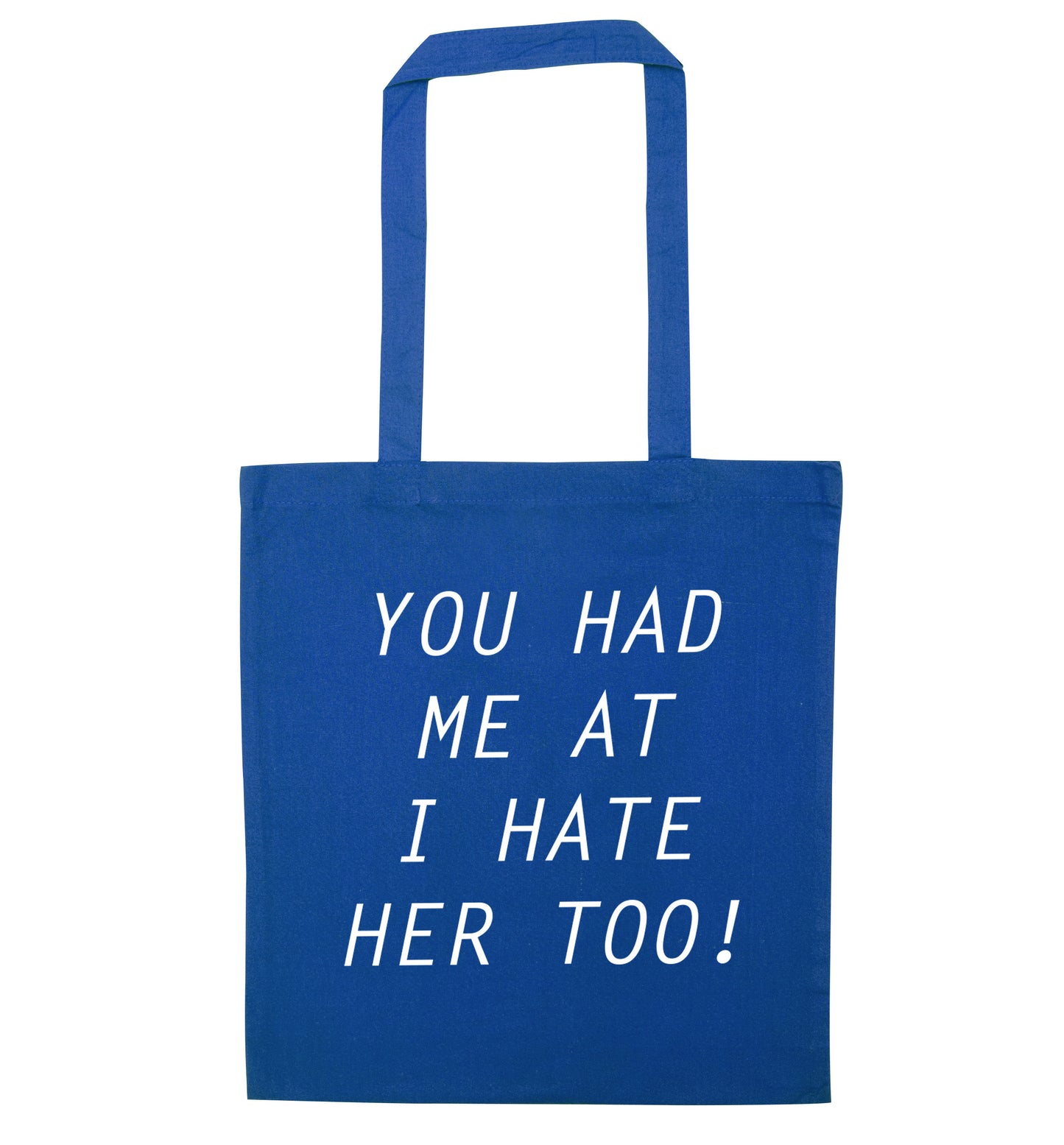 You had me at I hate her too blue tote bag