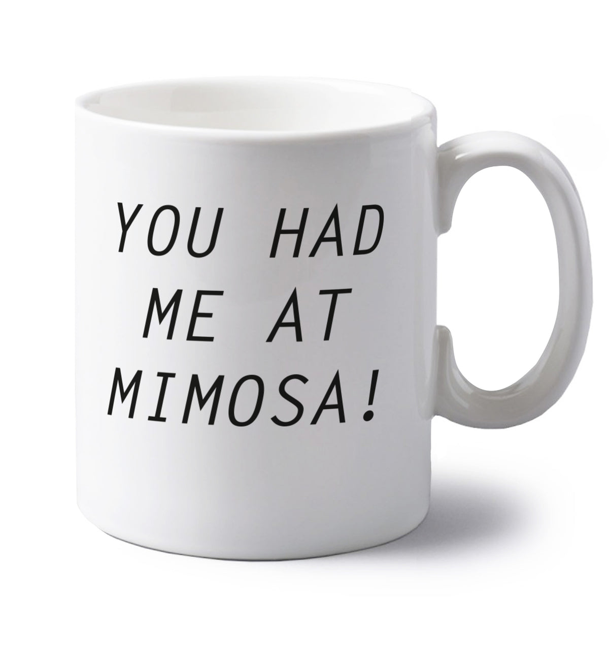 You had me at mimosa left handed white ceramic mug
