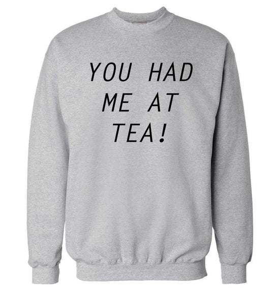 You had me at tea Adult's unisex grey Sweater 2XL