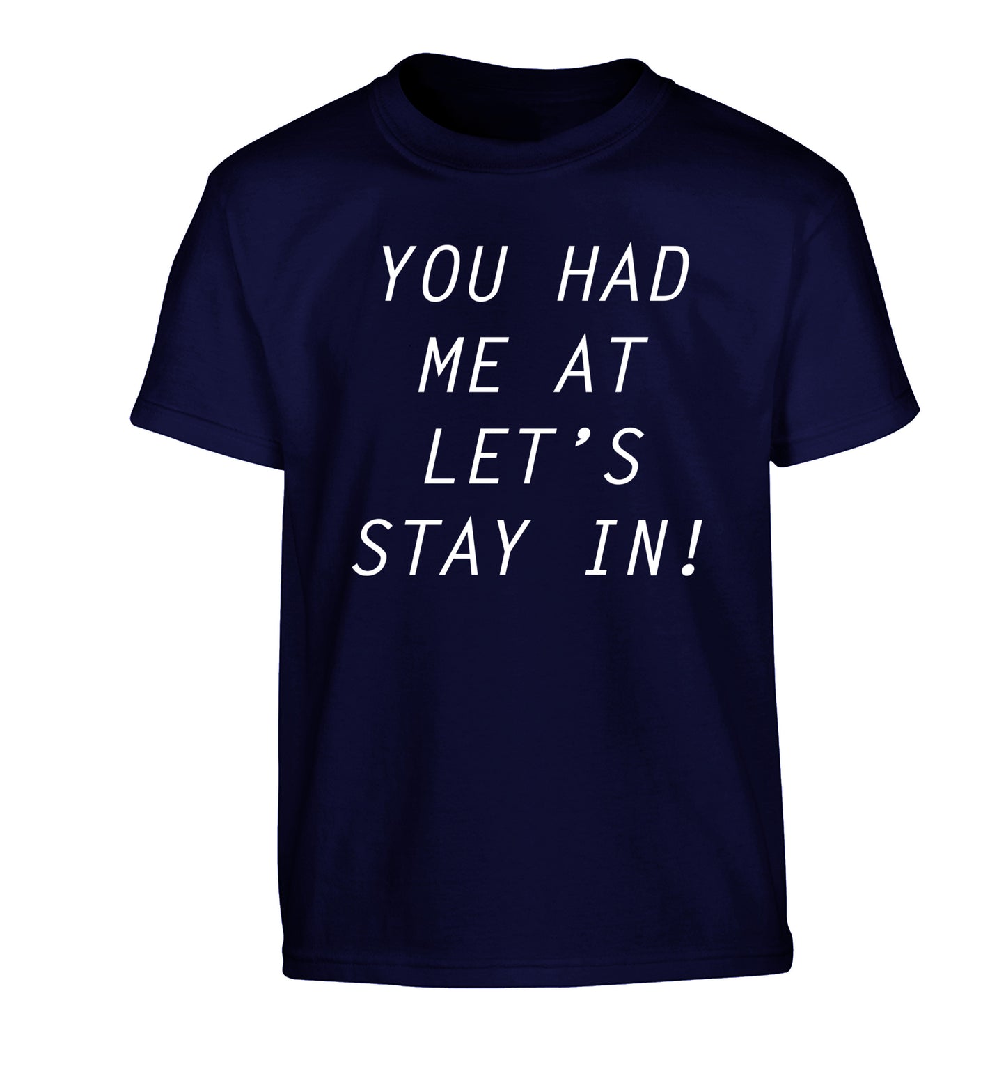 You had me at let's stay in Children's navy Tshirt 12-14 Years