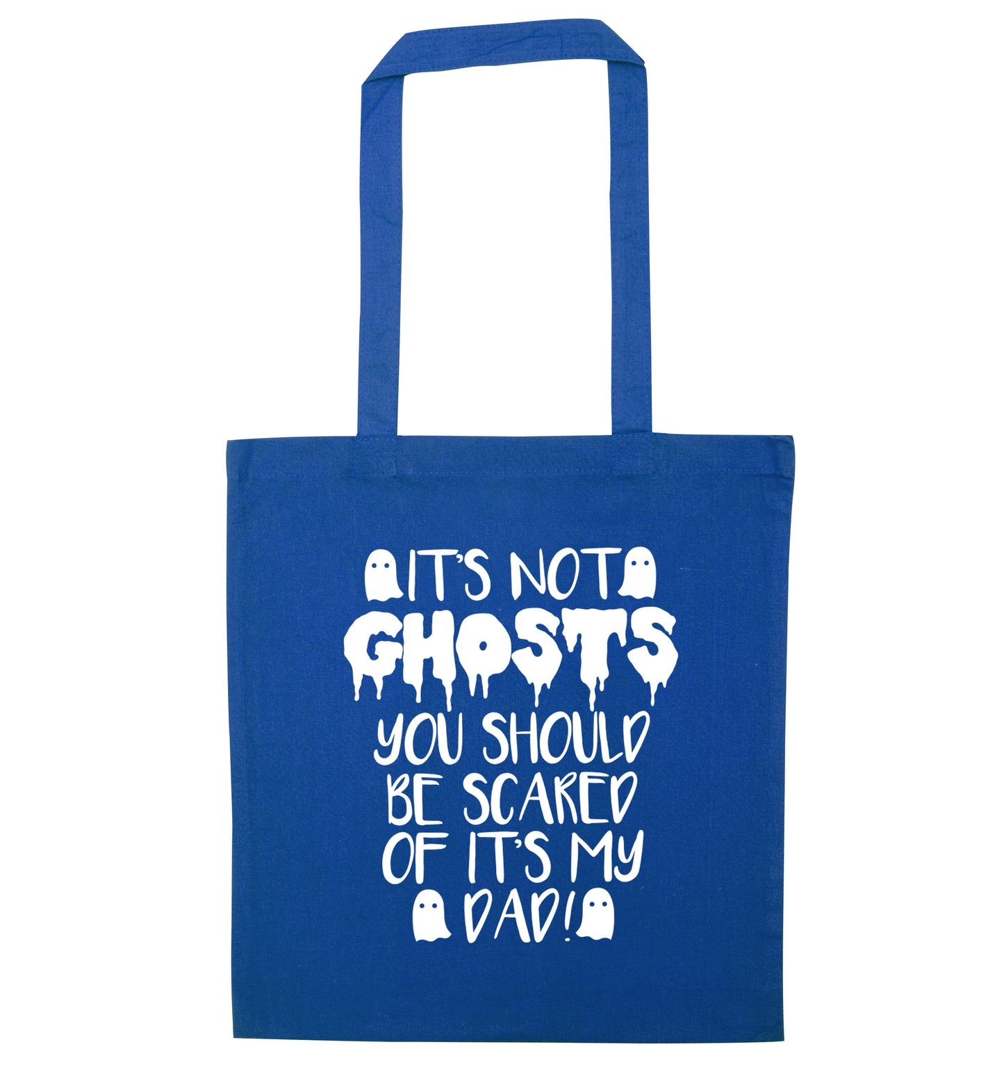 It's not ghosts you should be scared of it's my dad! blue tote bag