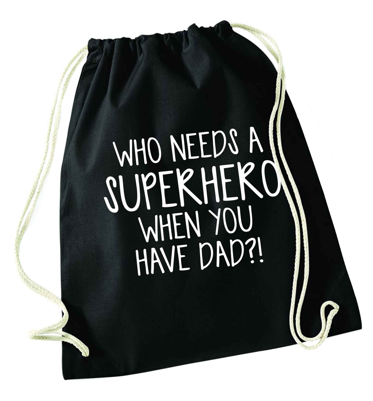 Who needs a superhero when you have dad! black drawstring bag
