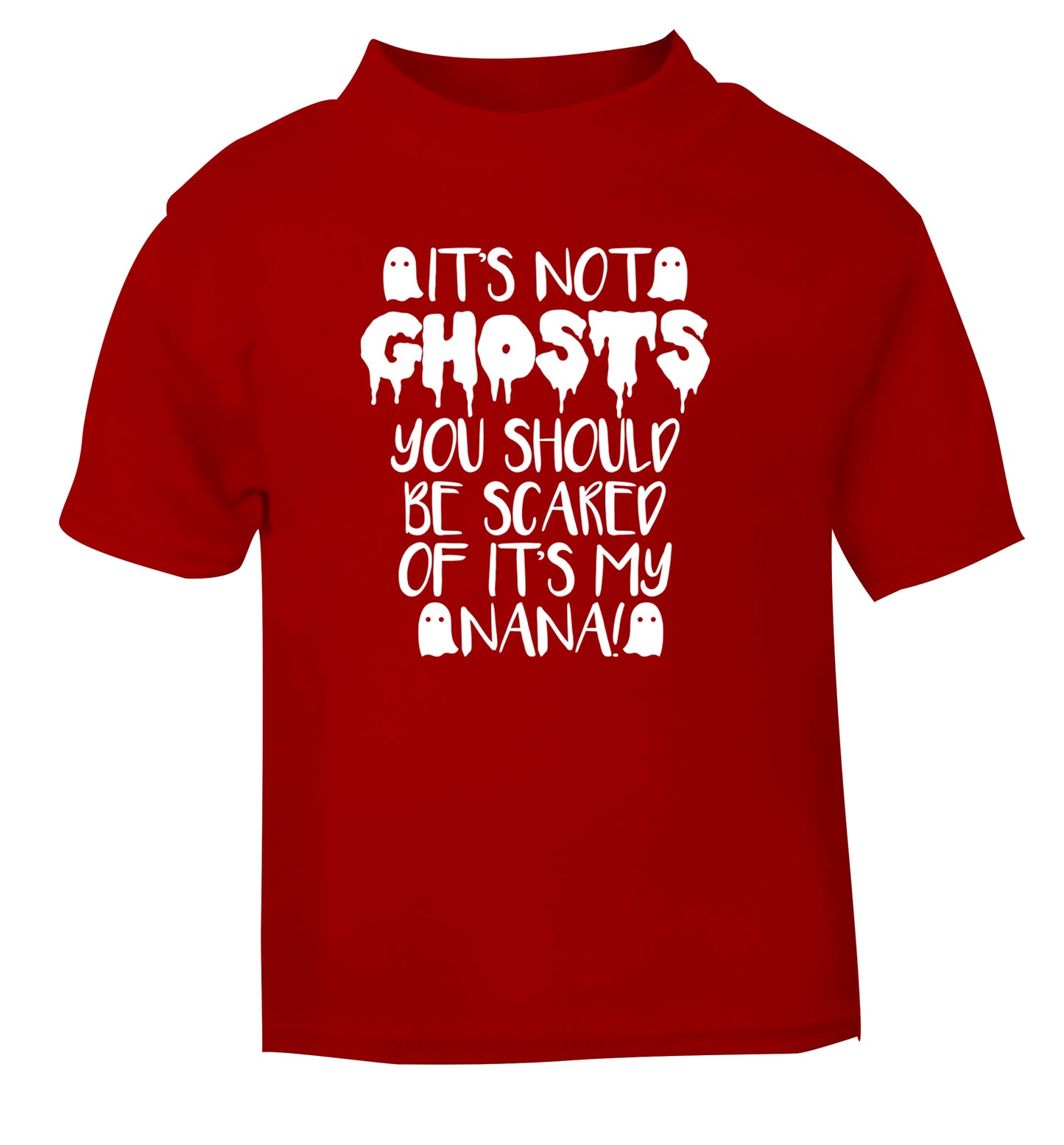 It's not ghosts you should be scared of it's my nana! red Baby Toddler Tshirt 2 Years