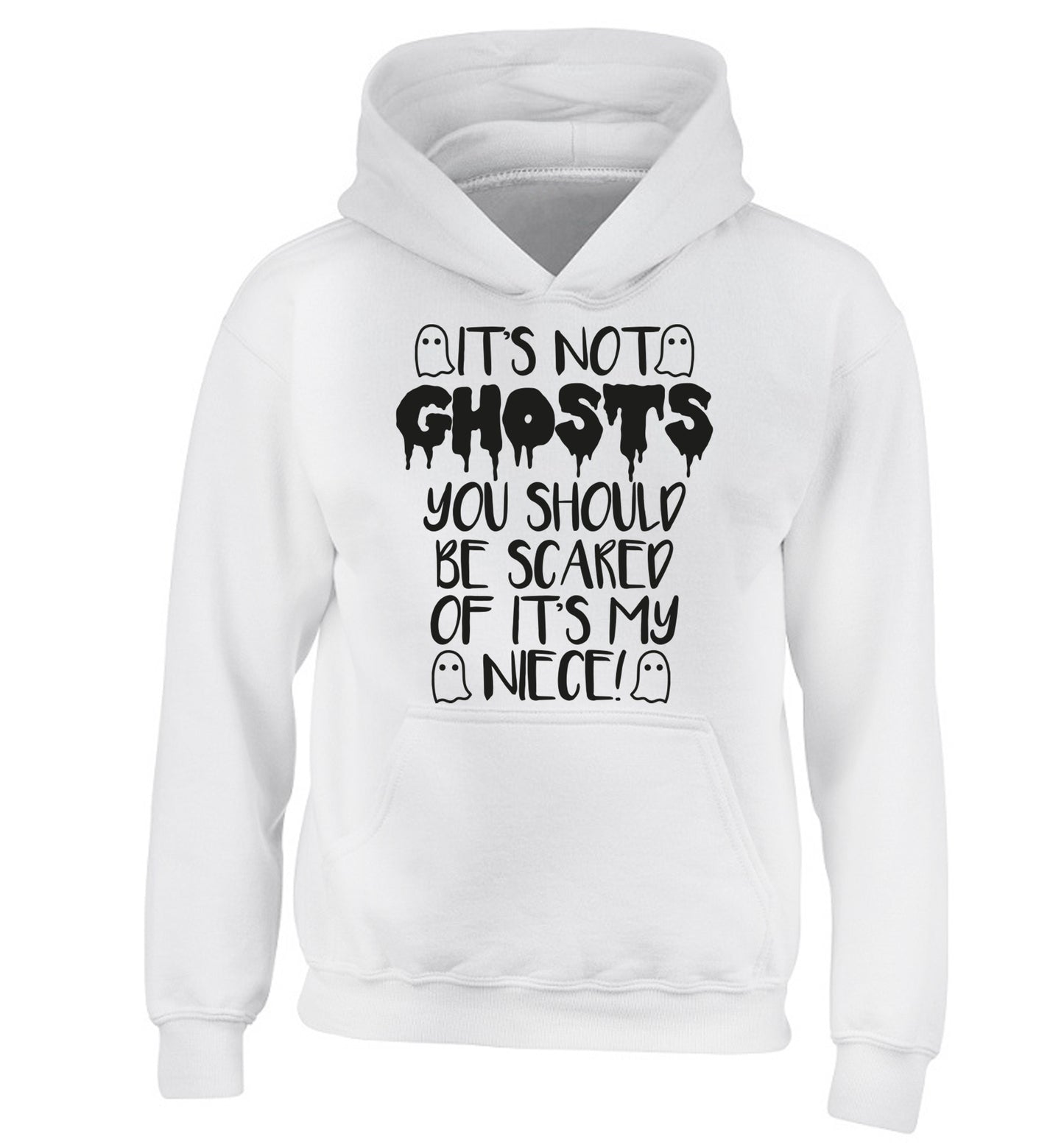 It's not ghosts you should be scared of it's my niece! children's white hoodie 12-14 Years