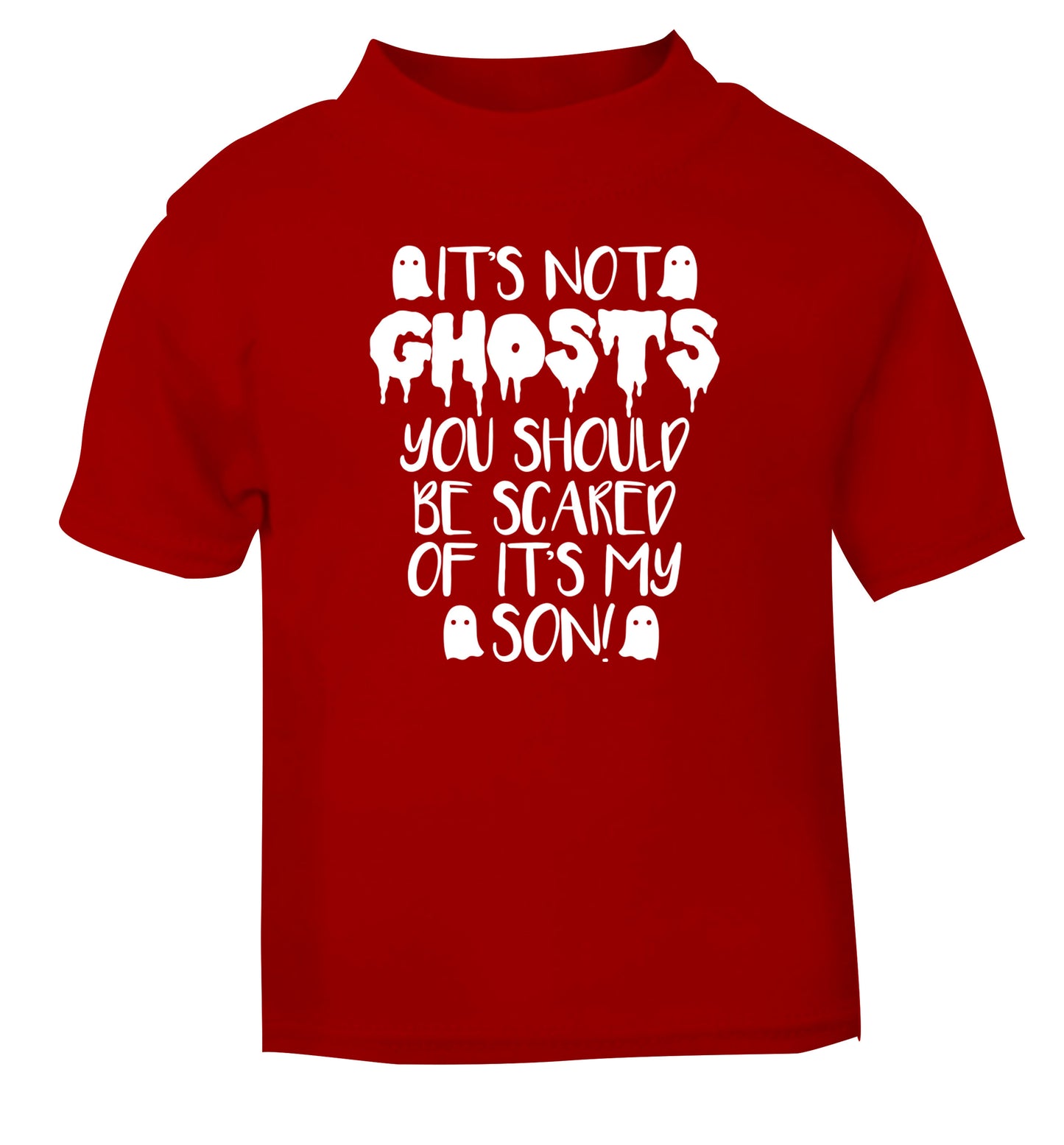 It's not ghosts you should be scared of it's my son! red Baby Toddler Tshirt 2 Years